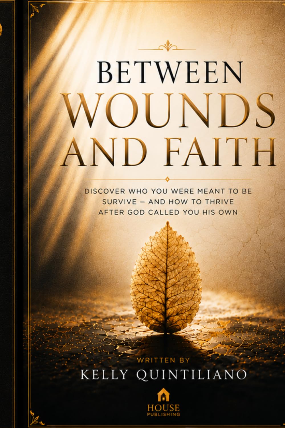BETWEEN WOUNDS AND FAITH: Discover who you became to survive — and how to develop into who god called you to be