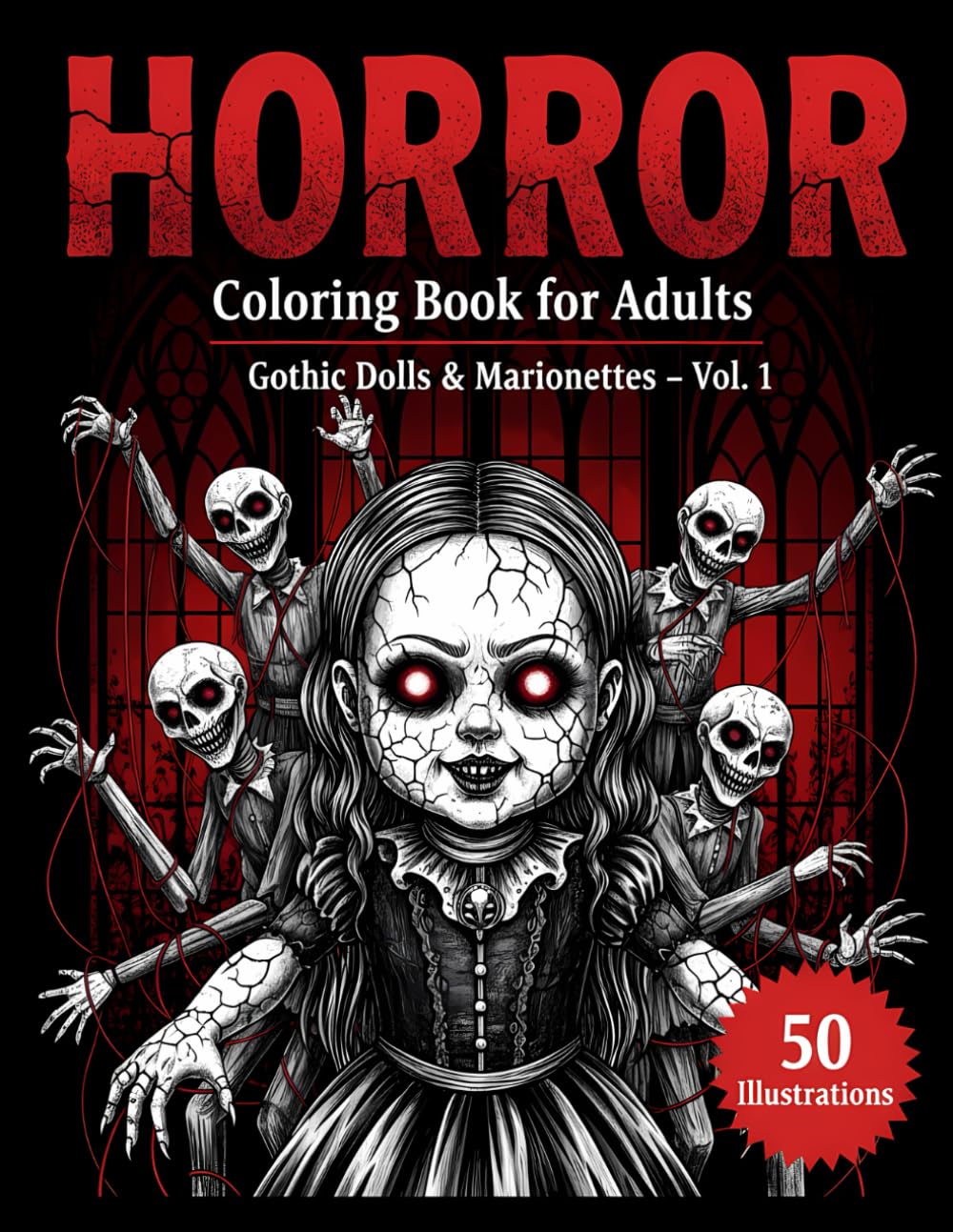 Horror Coloring Book For Adults: Gothic Dolls & Marionettes - 50 Haunting Illustrations Of Gothic Dolls, Marionettes, Horror Art Designs, Creepy Coloring Pages, And Dark Aesthetic Art For Adults