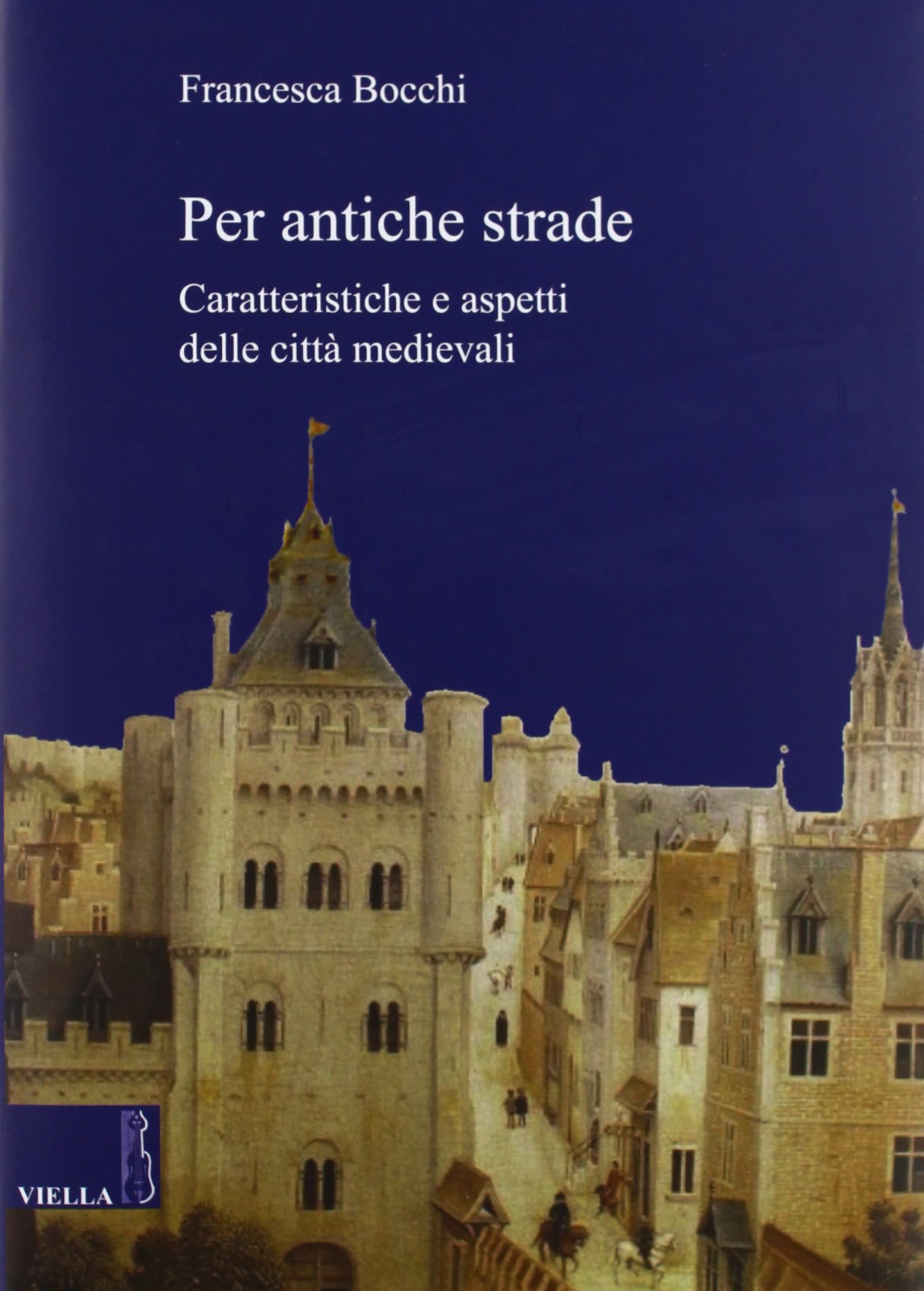Per antiche strade. Caratteristiche e aspetti delle città medievali