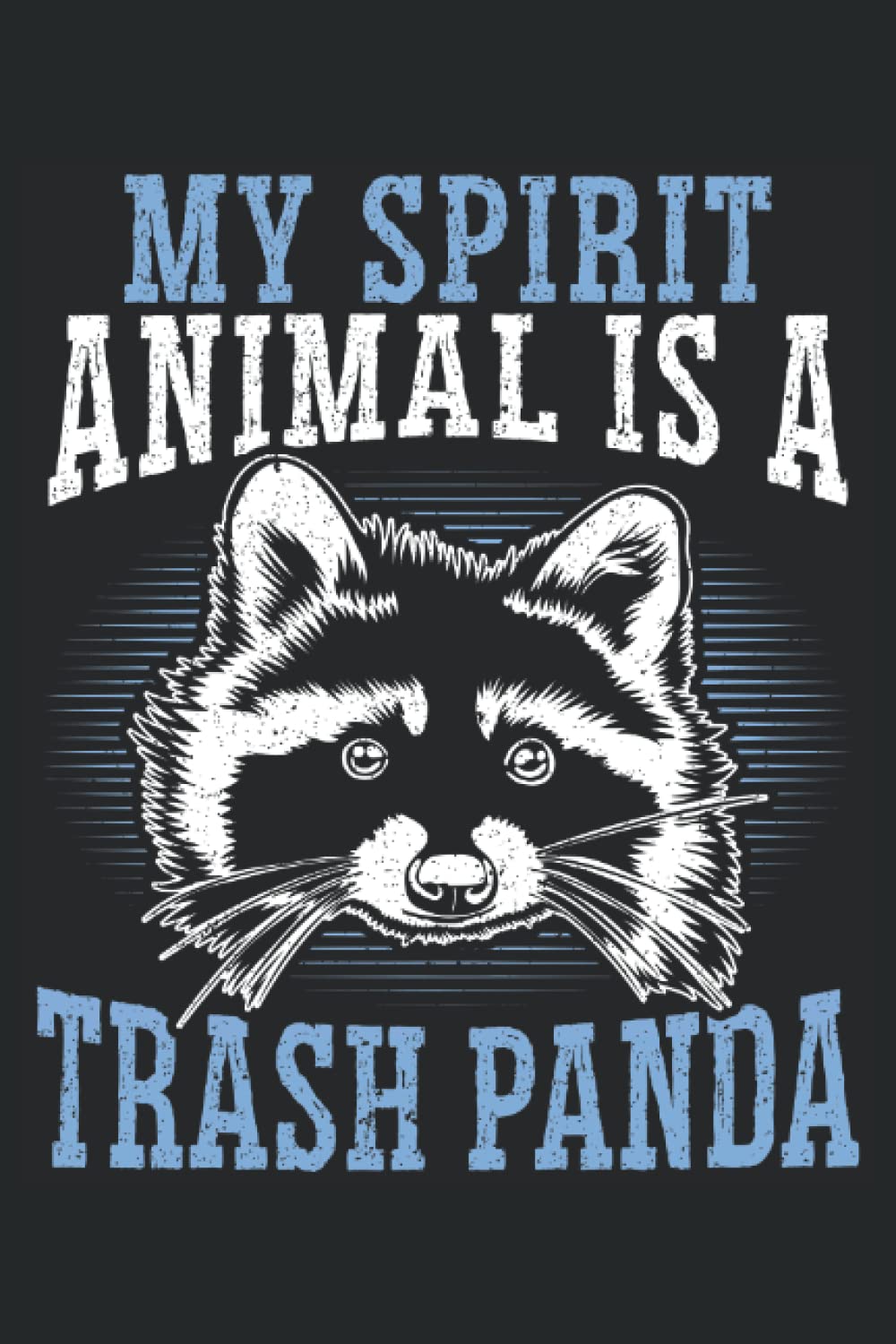 My Spirit Animal Is A Trash Panda: Animal Lover Notebook For A Raccoon Owner And Raccoon Fan.