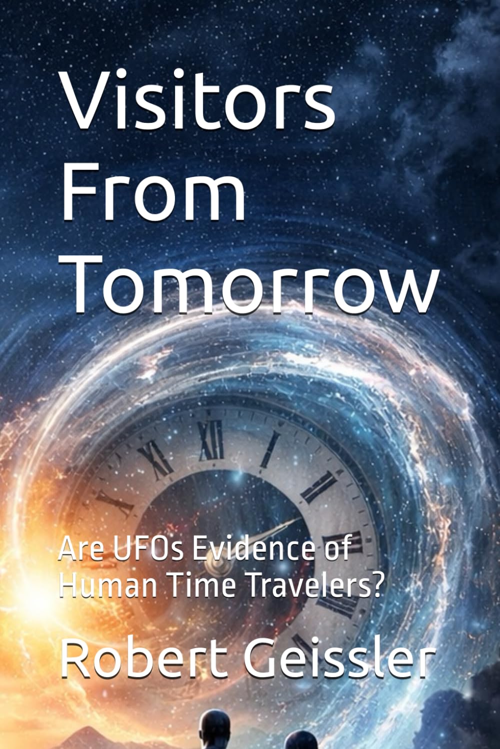 Visitors From Tomorrow: Are UFOs Evidence of Human Time Travelers?