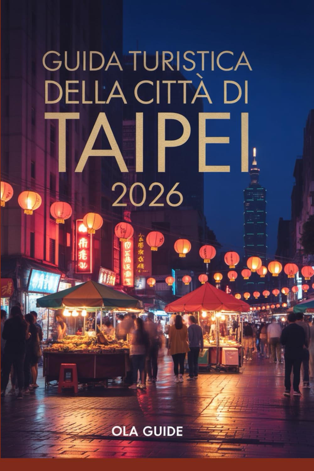 GUIDA TURISTICA DELLA CITTÀ DI TAIPEI 2026: La guida definitiva per viaggiare da soli in sicurezza, mercati notturni iconici, quartieri nascosti, cibo ... consigli per una pianificazione intelligente