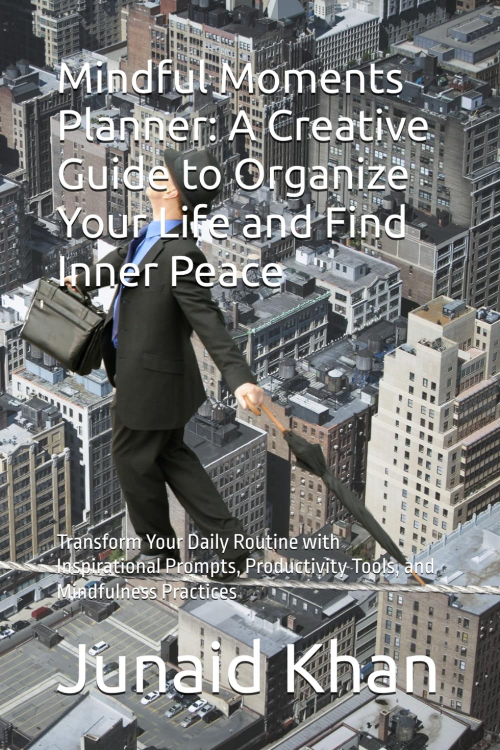 Mindful Moments Planner: A Creative Guide to Organize Your Life and Find Inner Peace: Transform Your Daily Routine with Inspirational Prompts, Productivity Tools, and Mindfulness Practices
