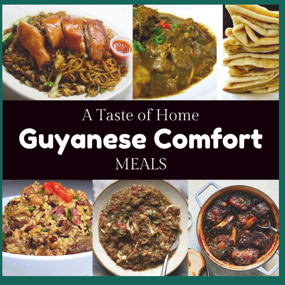 Guyanese Comfort Meals: A Taste Of Home (Guyanese Recipes)