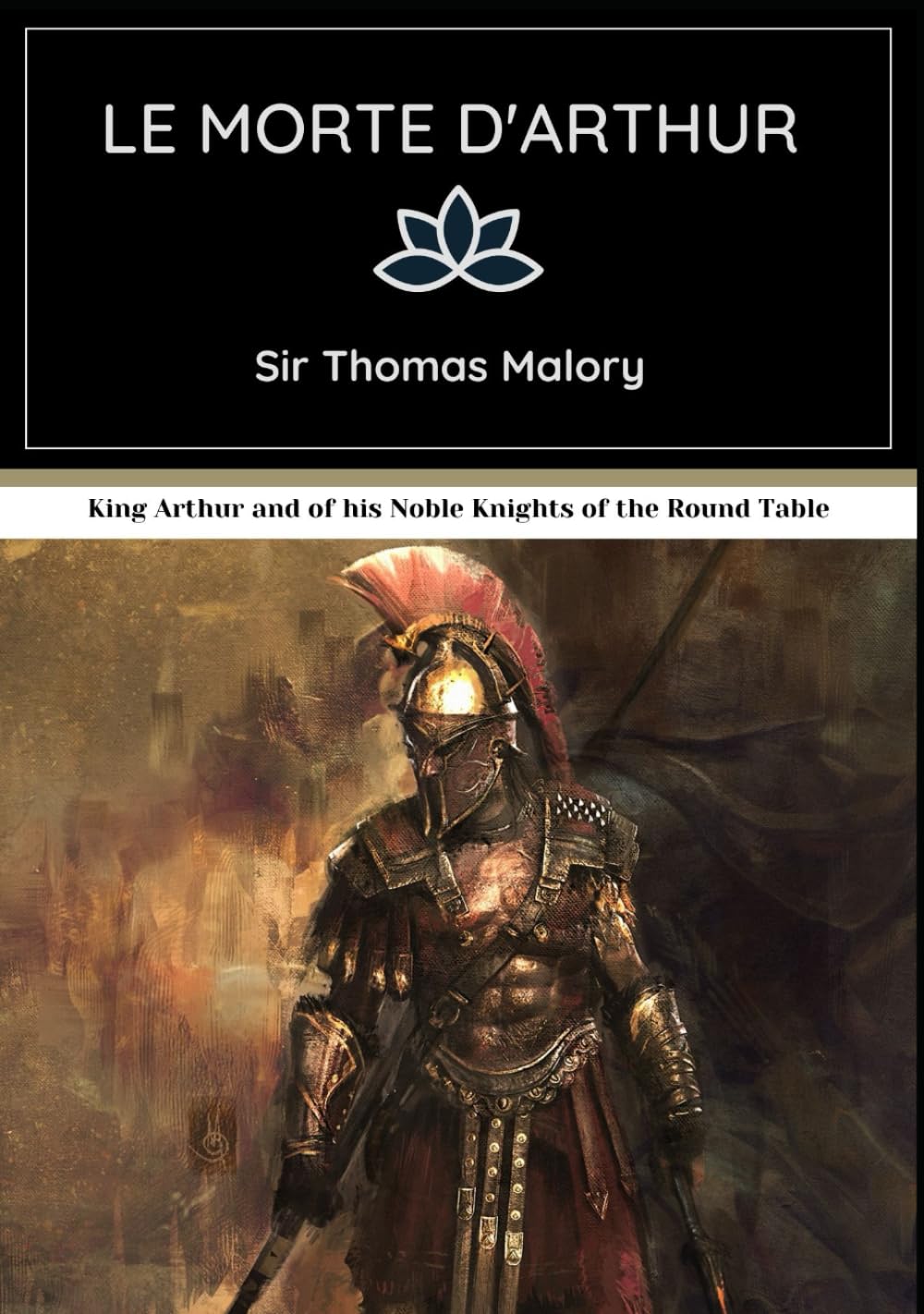 Le Morte d'Arthur: King Arthur and of his Noble Knights of the Round Table