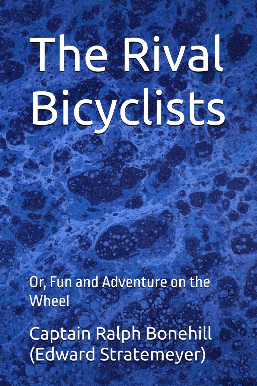 The Rival Bicyclists: Or, Fun and Adventure on the Wheel