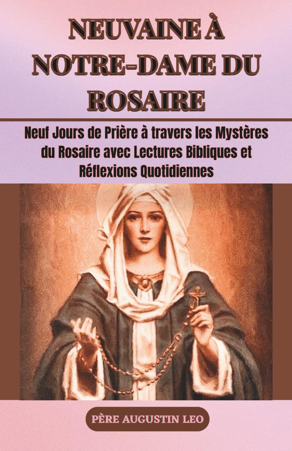 NEUVAINE À NOTRE-DAME DU ROSAIRE: Neuf Jours de Prière à travers les Mystères du Rosaire avec Lectures Bibliques et Réflexions Quotidiennes