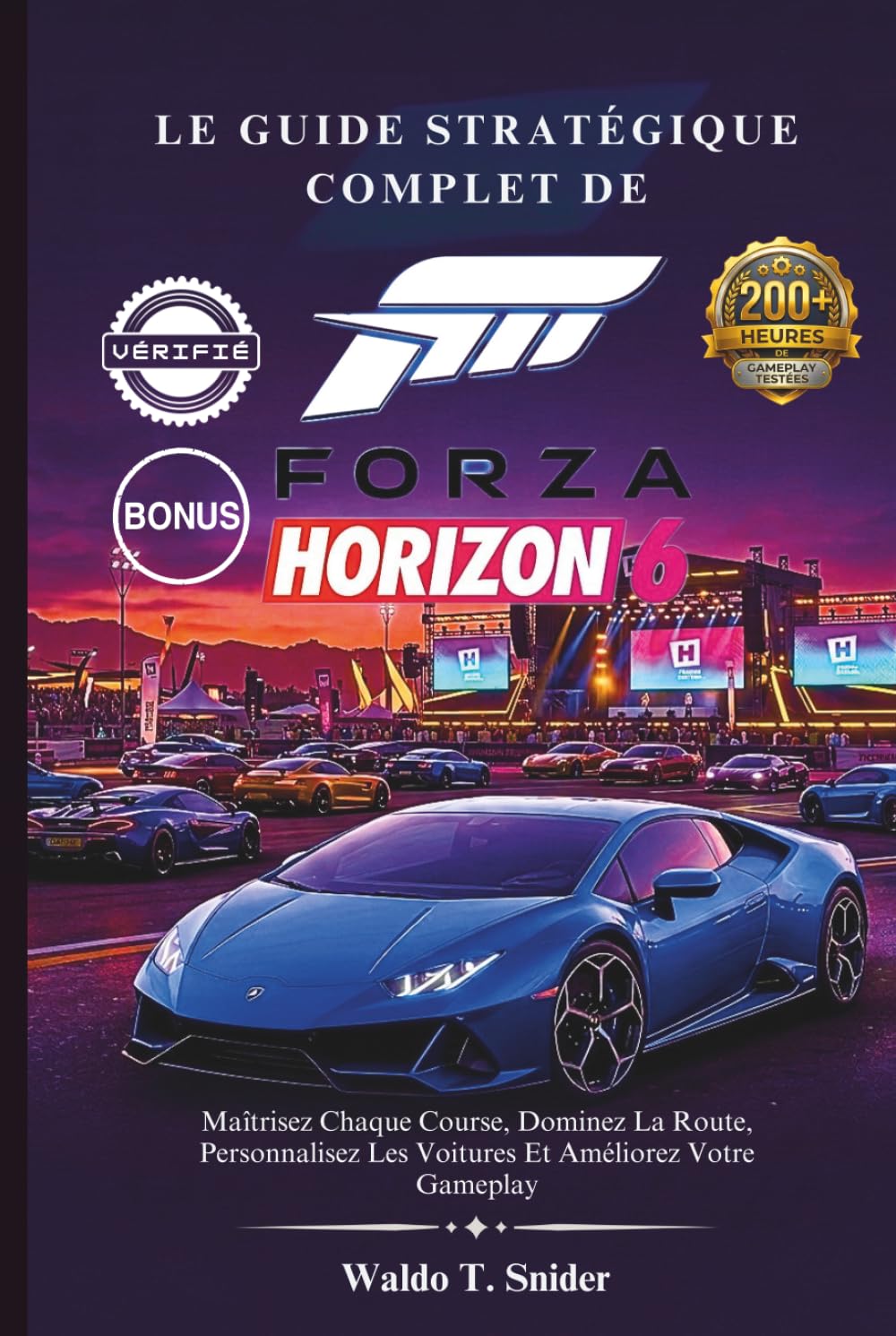 Le Guide Stratégique Complet De Forza Horizon 6: Maîtrisez Chaque Course, Dominez La Route, Personnalisez Les Voitures Et Améliorez Votre Gameplay
