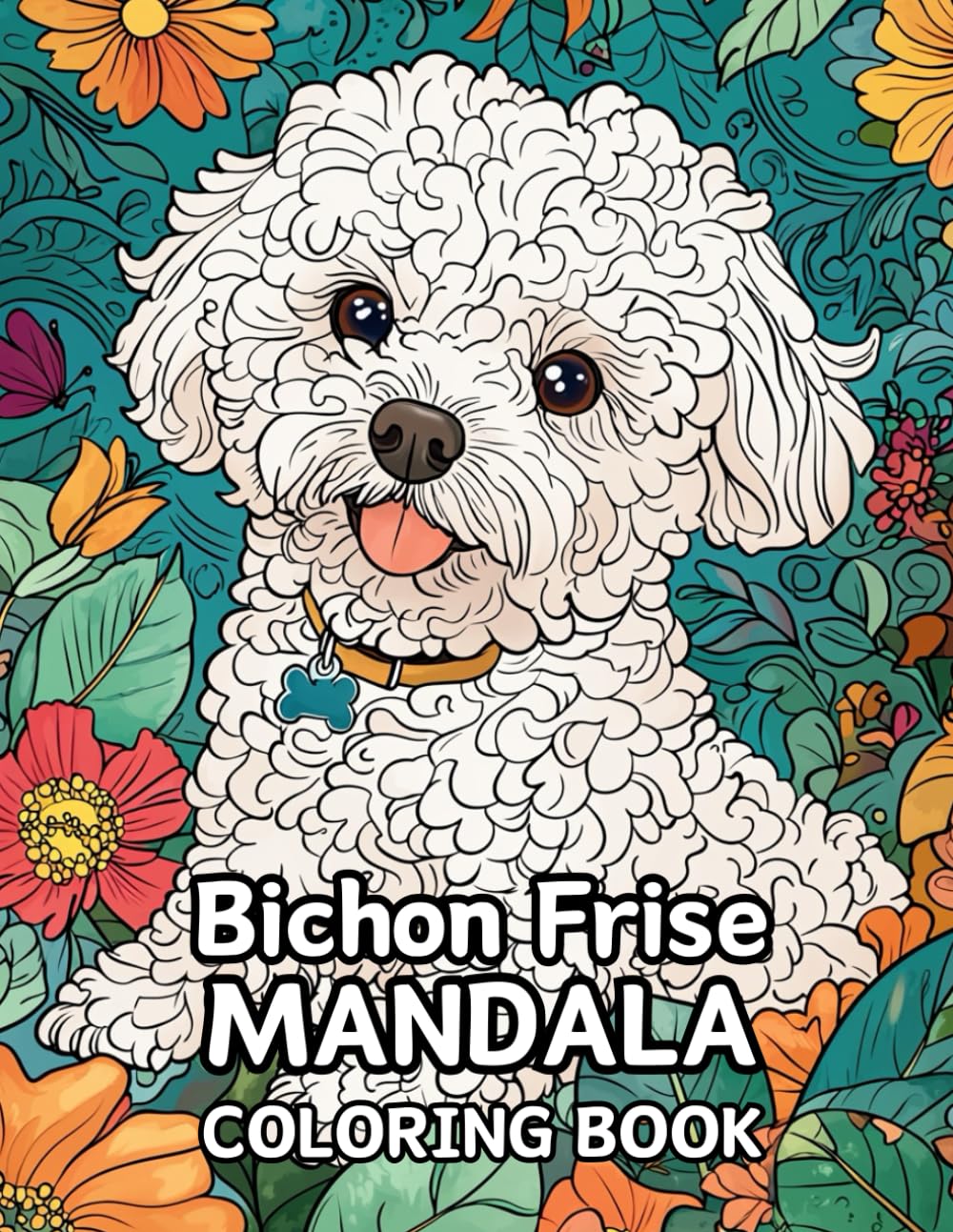 Bichon Frise Mandala Art: A Relaxing Coloring Experience: Over 60 Bichon Frise-Inspired Mandalas to Color – A 120-Page Relaxation and Creativity Journey!