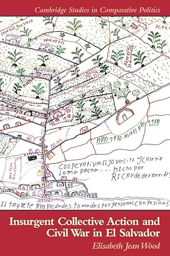 Insurgent Collective Action and Civil War in El Salvador (Cambridge Studies in Comparative Politics)