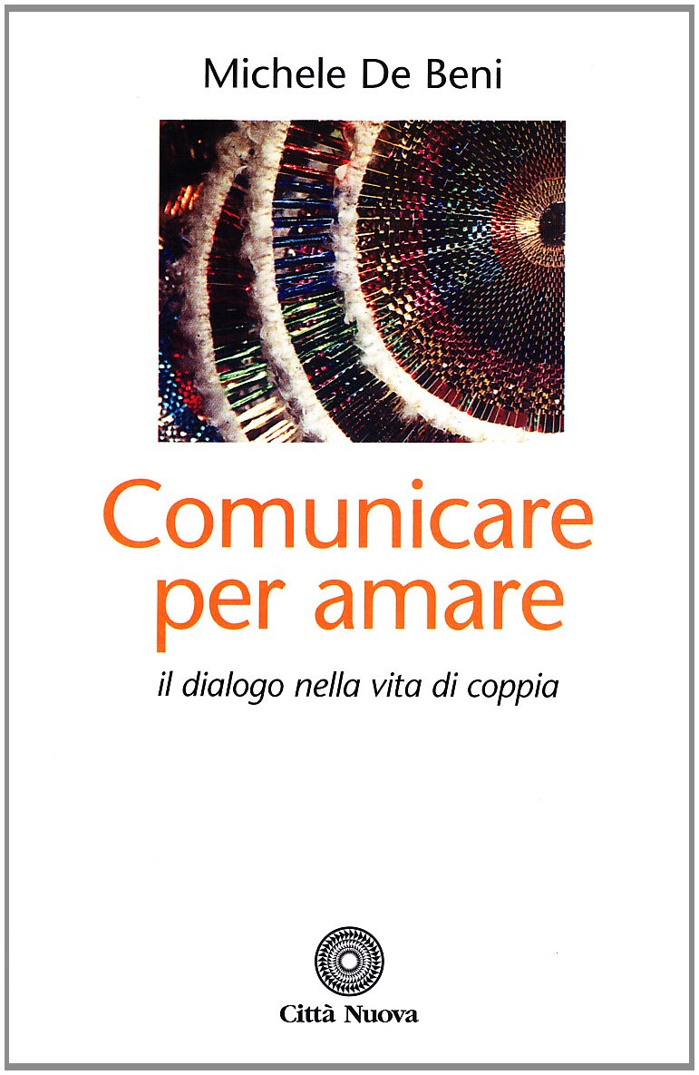 Comunicare per amare. Il dialogo nella vita di coppia (Famiglia oggi. Spazio famiglia)