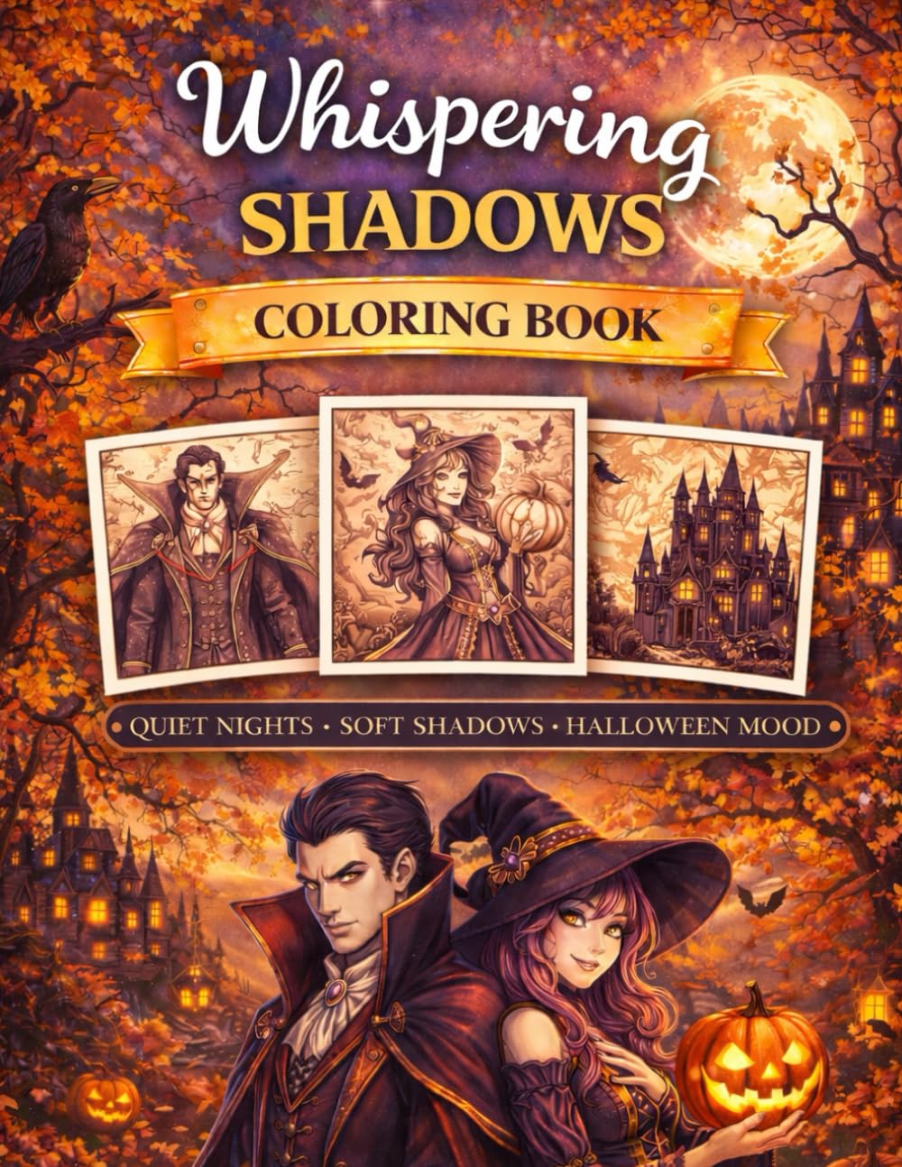 Whispering Shadows Coloring Book: Mystical & Enchanting: Calm & Creative Halloween Scenes for Relaxation, Cozy Autumn Nights, and Mindful Coloring (Mindful Escape Coloring Collection)