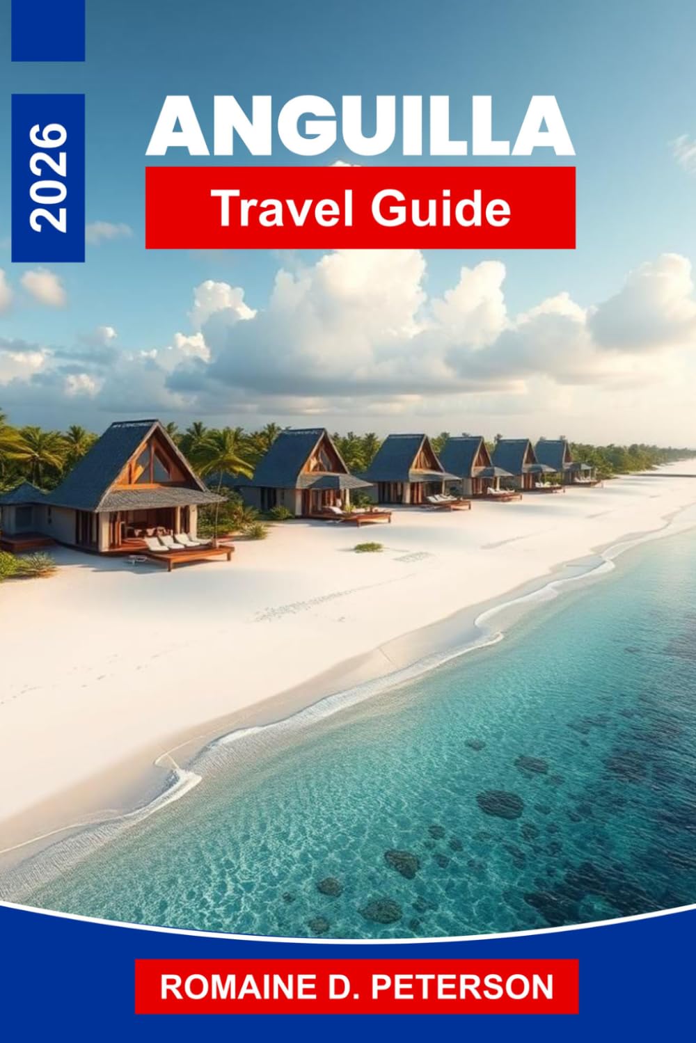 Anguilla Travel Guide 2026: Discover Turquoise Beaches, Luxury Resorts, Caribbean Cuisine, Quiet Coves, and Practical Tips for Your Island Escape