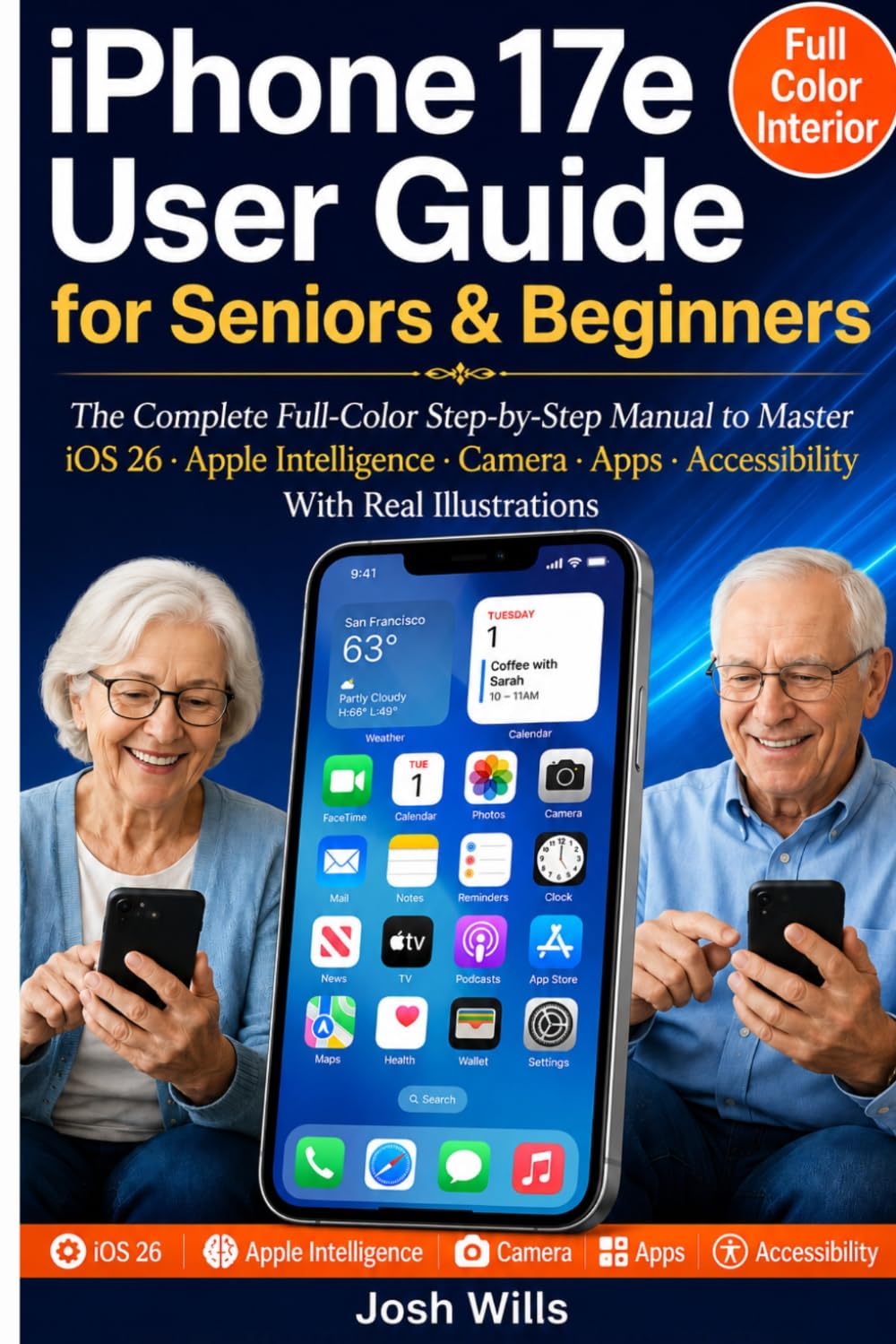 iPhone 17e User Guide For Seniors & Beginners: The Complete Full-Color Step-by-Step Manual to Master iOS 26 · Apple Intelligence · Camera · Apps · Accessibility With Real Illustrations