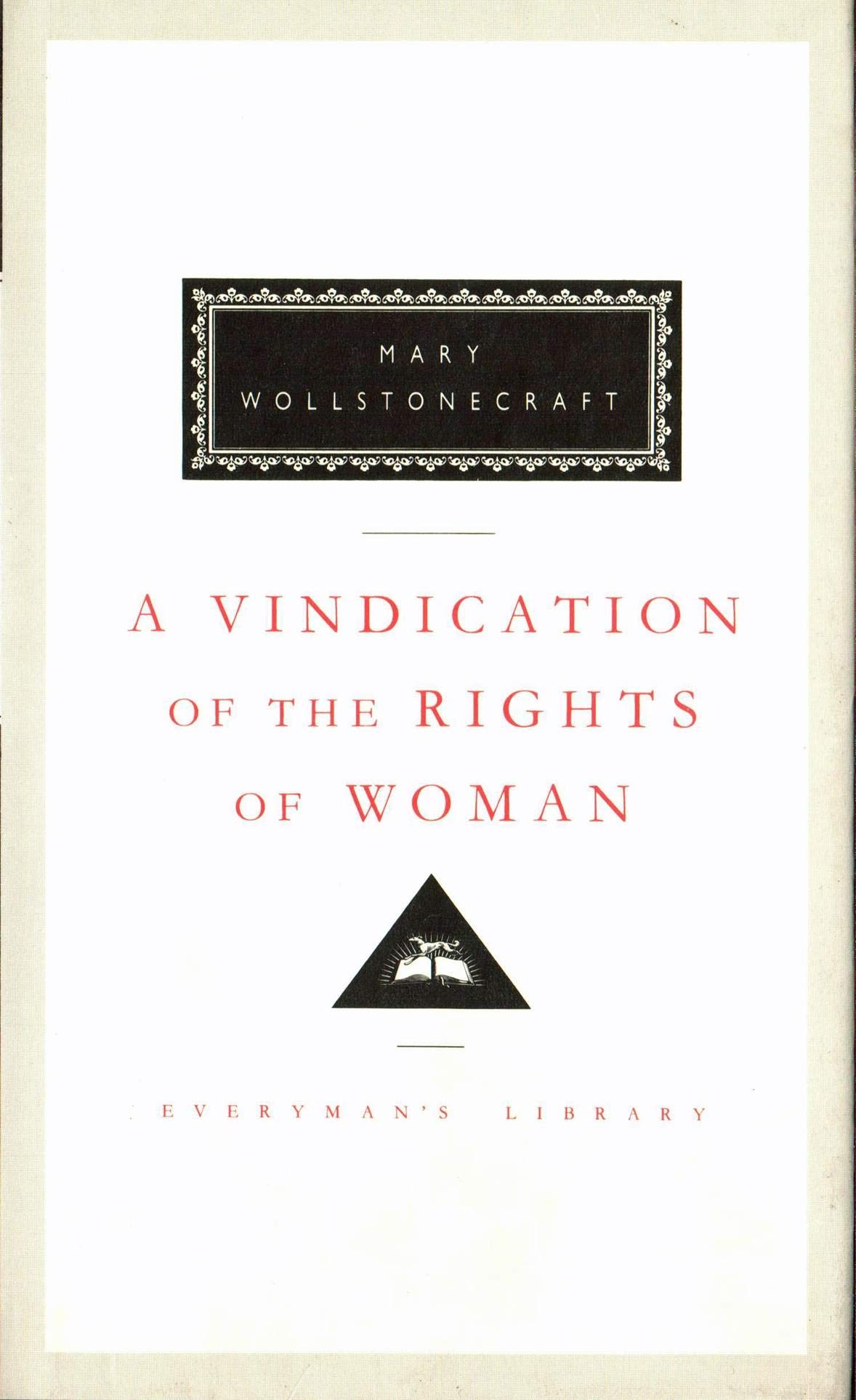 A Vindication of the Rights of Woman: by Mary Wollstonecraft (Everyman's Library CLASSICS)