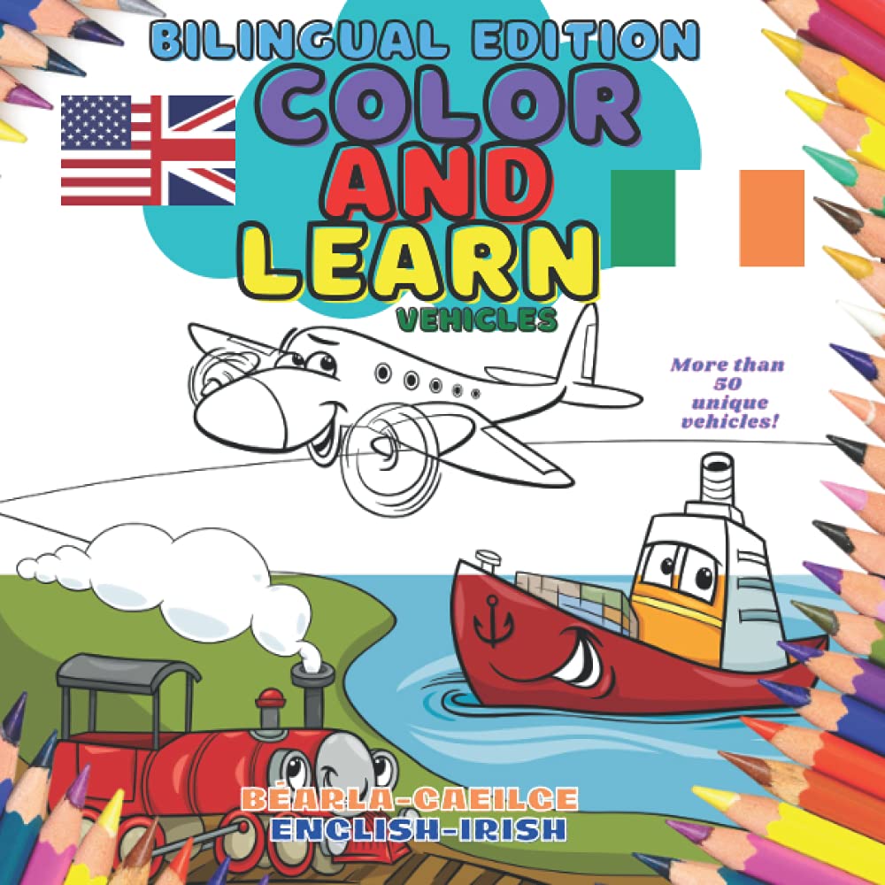 Color & Learn Bilingual: Vehicles & Transport: English-Irish Béarla-Gaeilge: Irish / English Coloring Book for Toddlers and Young Children (3-7 years) ... in their Discovery of Colors, Objects & Words