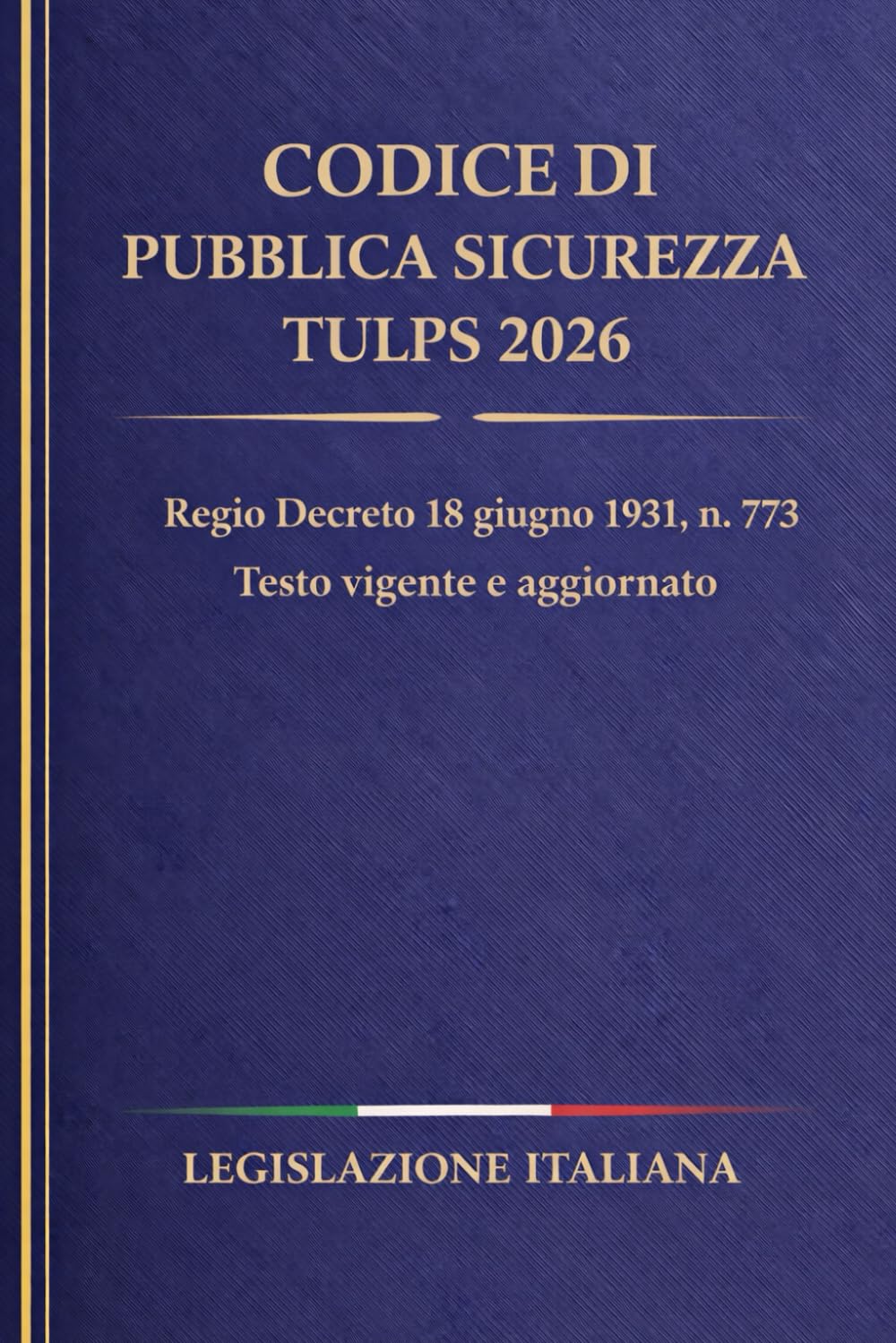 Codice di Pubblica Sicurezza TULPS 2026: Regio Decreto 18 giugno 1931, n. 773 – Testo vigente e aggiornato