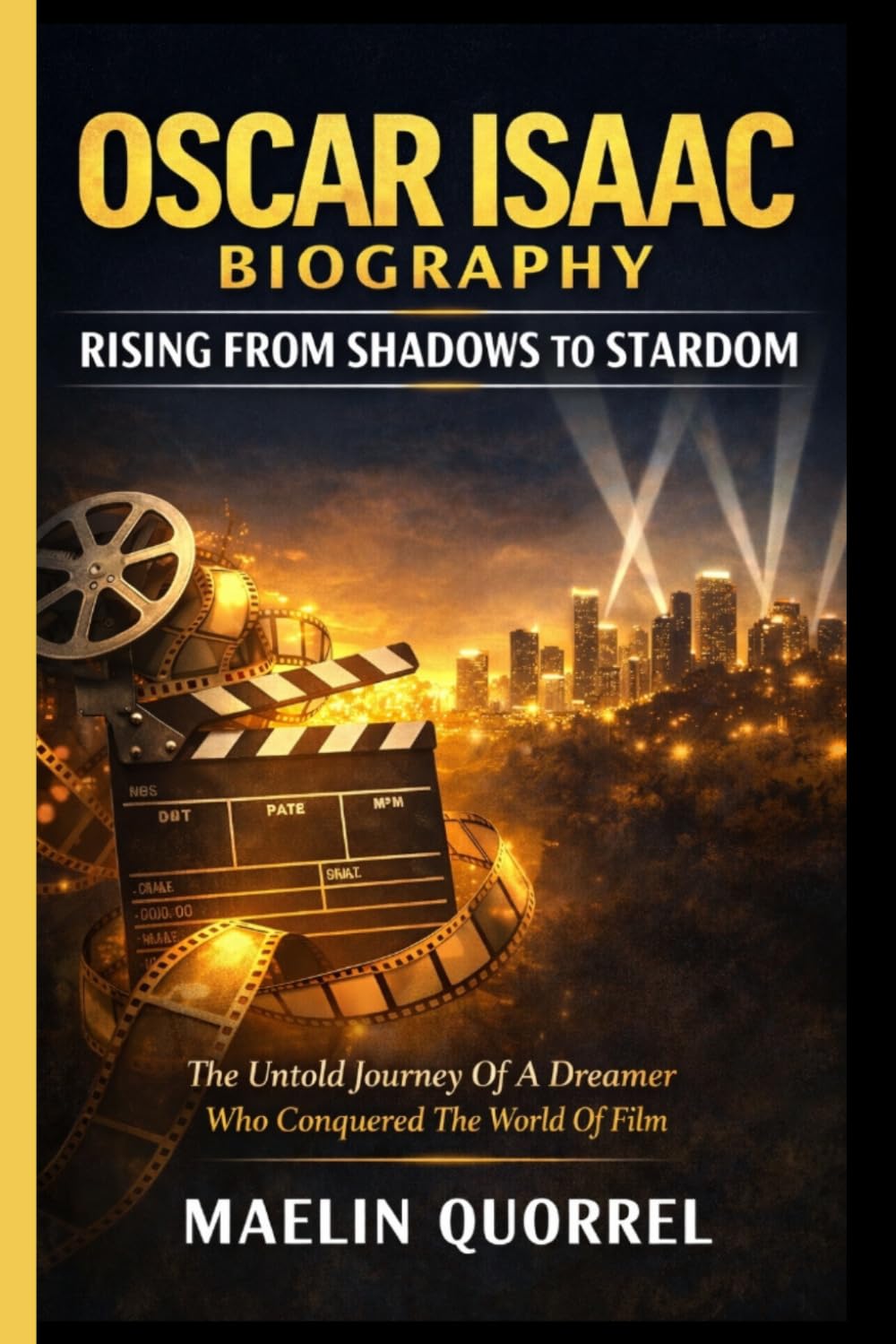 OSCAR ISAAC BIOGRAPHY: RISING FROM SHADOWS TO STARDOM: The Untold Journey of A Dreamer Who Conquered The World of Firm