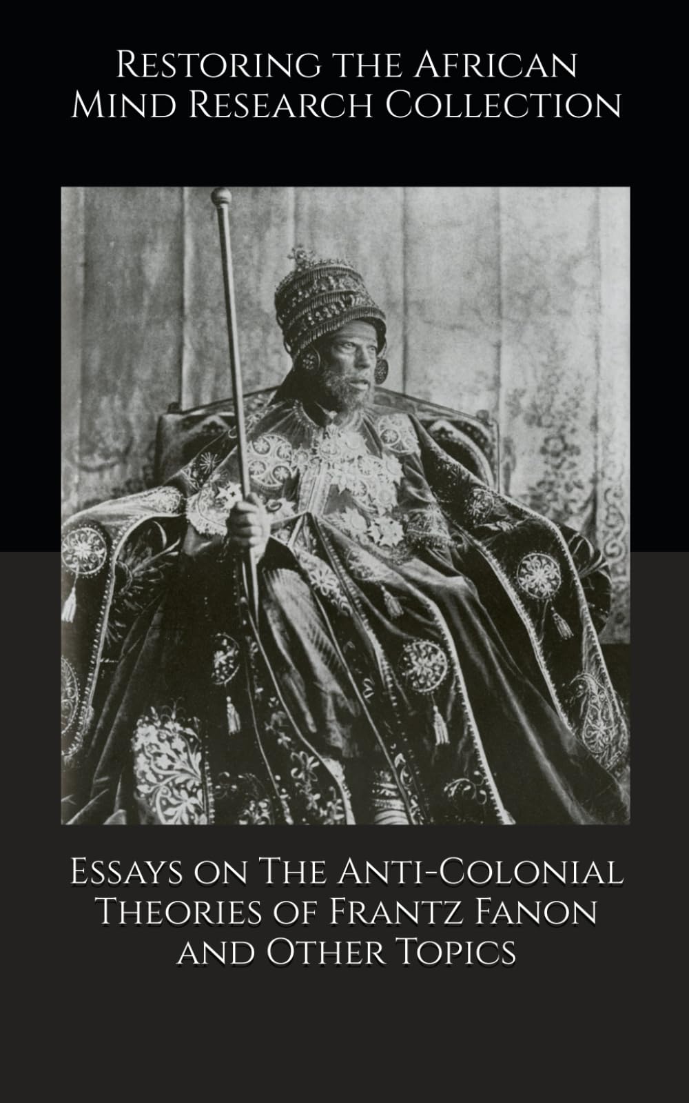 Essays on The Anti-Colonial Theories of Frantz Fanon and Other Topics