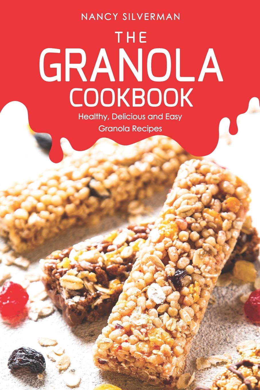 The Granola Cookbook: Healthy, Delicious and Easy Granola Recipes