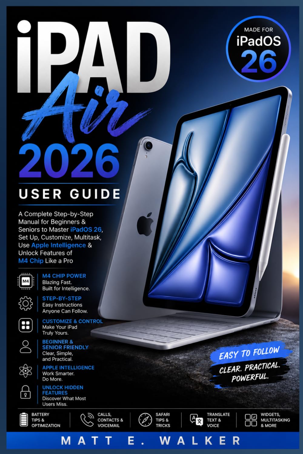 IPAD AIR 2026 USER GUIDE: A Complete Step-by-Step Manual for Beginners & Seniors to Master iPadOS 26 Set Up Customize, Multitask, Use Apple Intelligence & Unlock Features Of M4 Chip Like A Pro