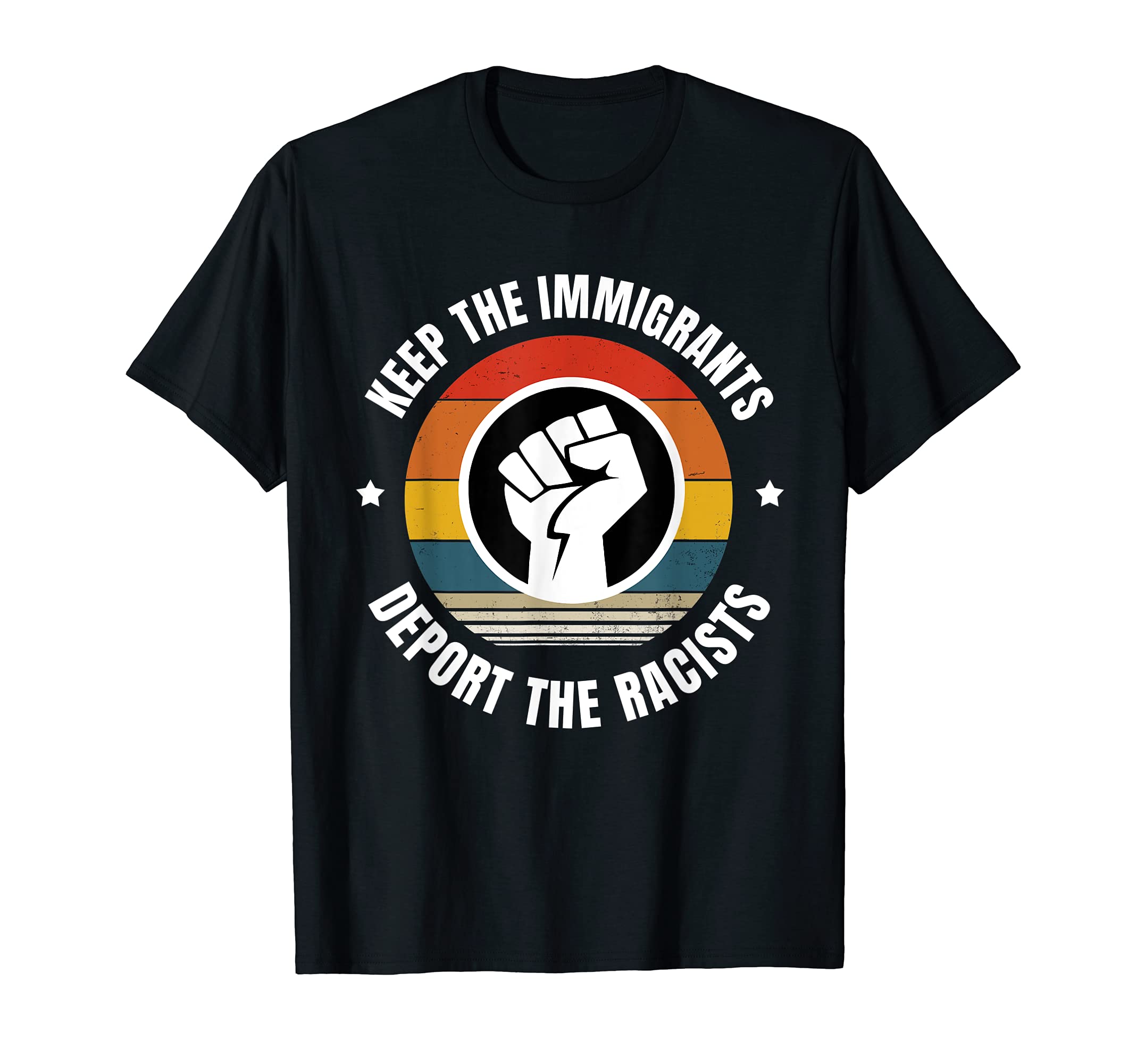 Keep the Immigrants - Deport the Racists T-Shirt