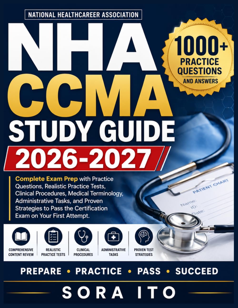 NHA CCMA STUDY GUIDE 2026-2027: Complete Exam Prep with Practice Questions, Realistic Practice Tests, Clinical Procedures, Medical Terminology, ... the Certification Exam on Your First Attempt