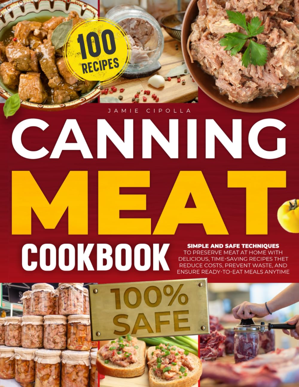 Canning Meat Cookbook: SIMPLE AND SAFE TECHNIQUES TO PRESERVE MEAT AT HOME WITH DELICIOUS, TIME-SAVING RECIPES THET REDUCE COSTS, PREVENT WASTE, AND ENSURE READY-TO-EAT MEALS ANYTIME
