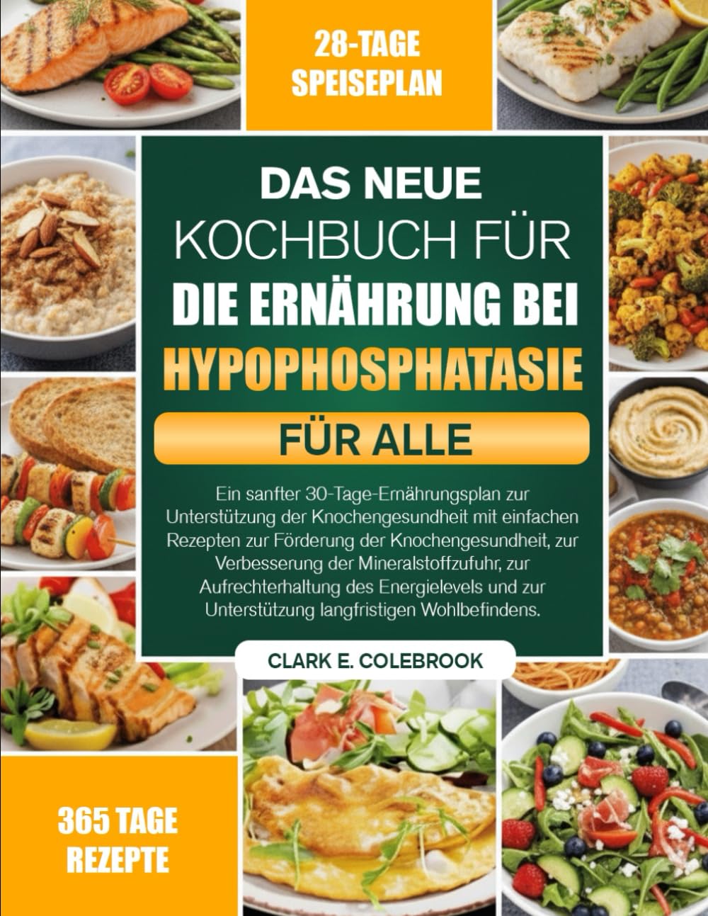 DAS NEUE KOCHBUCH FÜR DIE ERNÄHRUNG BEI HYPOPHOSPHATASIE FÜR ALLE: Ein sanfter 30-Tage-Ernährungsplan zur Unterstützung der Knochengesundheit mit ... der Mineralstoffzufuhr, zur Auf...