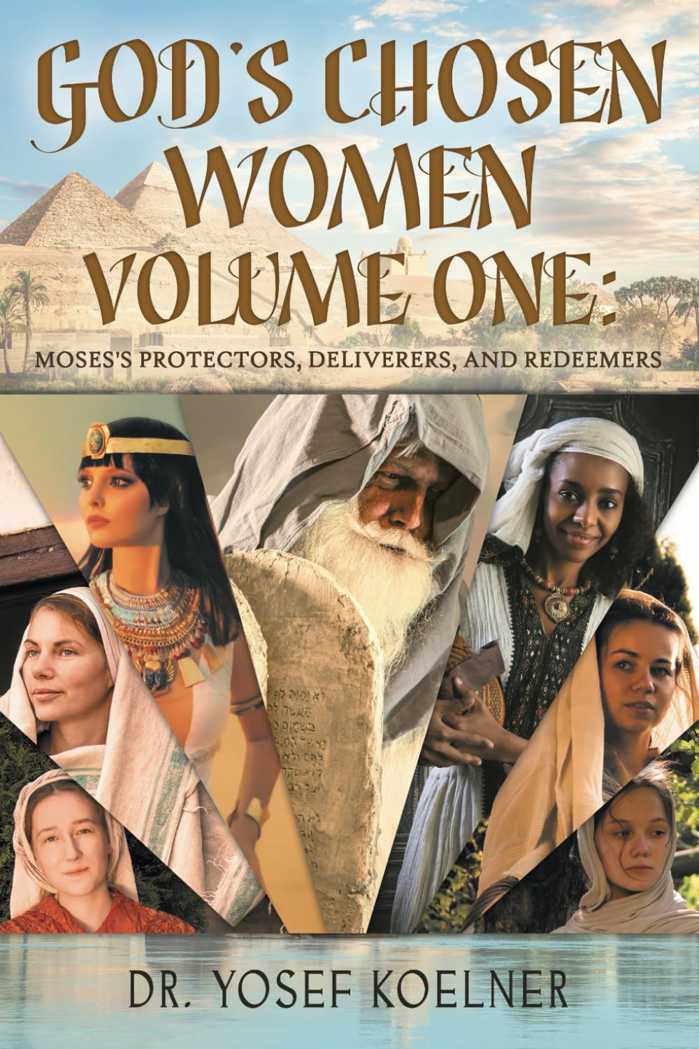 God's Chosen Women Volume One: Moses’s Protectors, Deliverers, and Redeemers