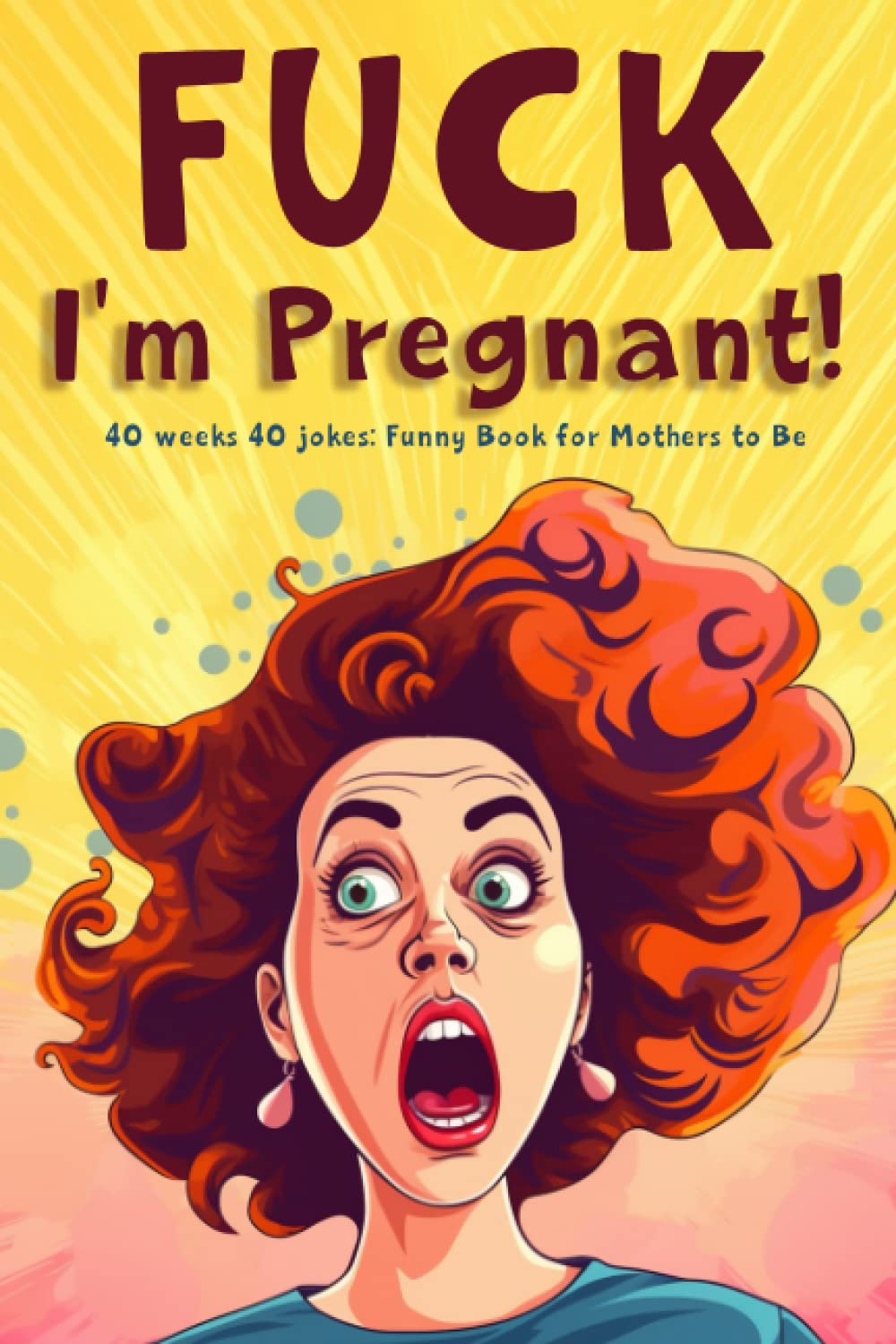 Fuck, I’m Pregnant! Pregnancy Joke Book for Women: 40 weeks 40 jokes: Funny Book for Mothers to Be