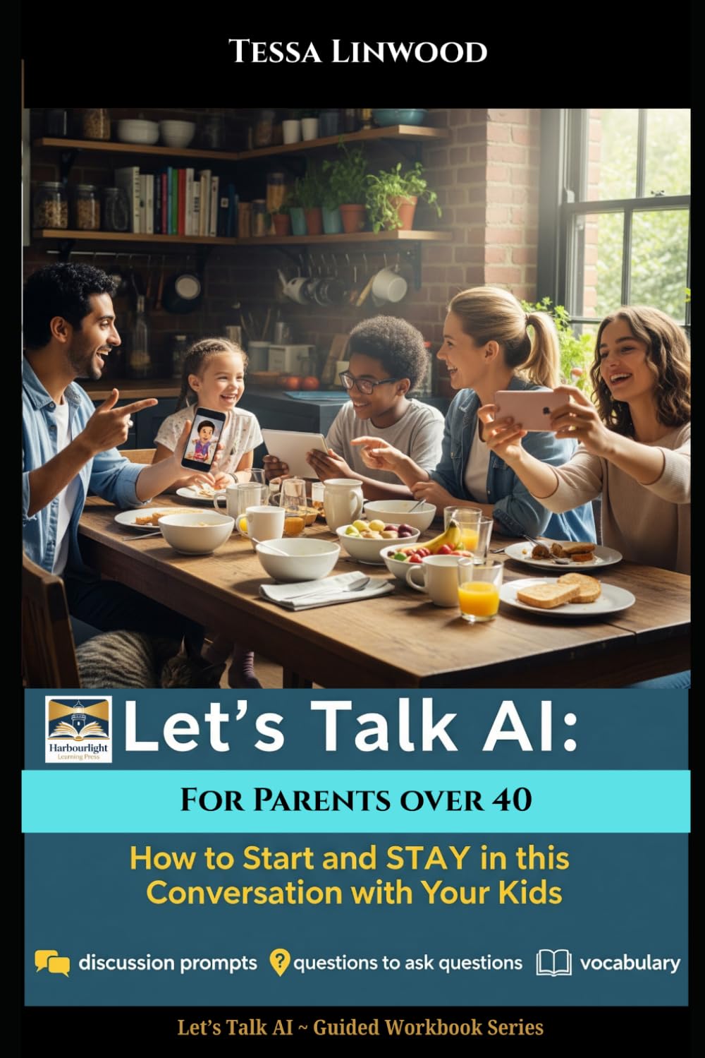 Let's Talk A.I : Guided Workbook for Parents over 40: How to start and stay in conversation with your kids (Let's Talk A.I. : Guided workbooks to ... in conversation (Artificial Intelligence))