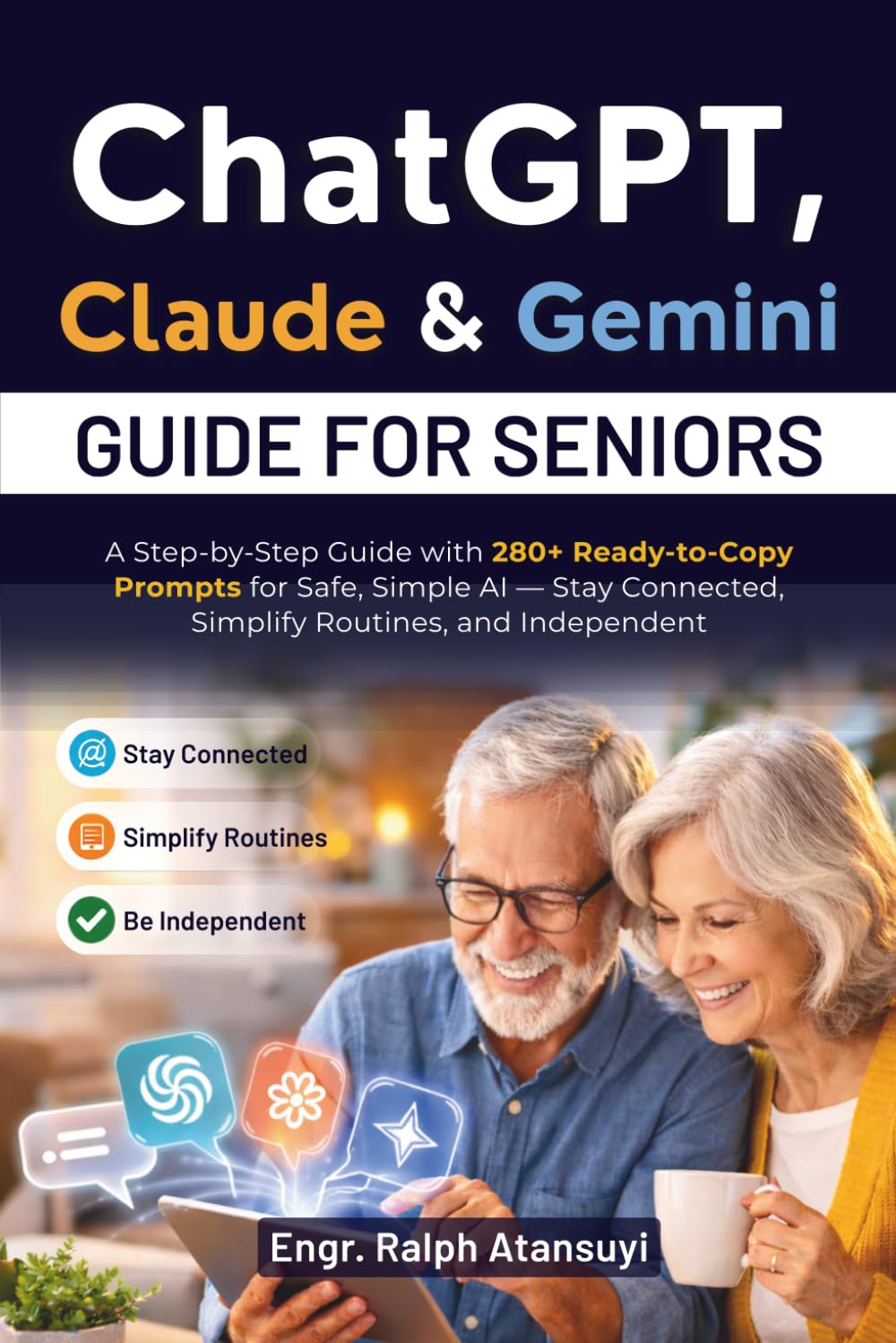 ChatGPT, Claude & Gemini Guide For Seniors: A Step-by-Step Guide with 280+ Ready-to-Copy Prompts for Safe, Simple AI — Stay Connected, Simplify Routines, and Independent.