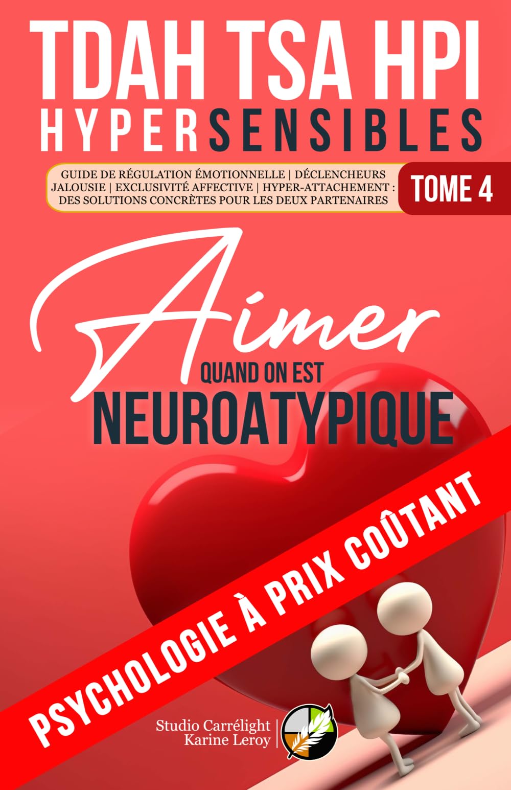 TDAH, TSA, HPI, HYPERSENSIBLES | TOME 4 : AIMER QUAND ON EST NEUROATYPIQUE: Psychologie à prix coûtant