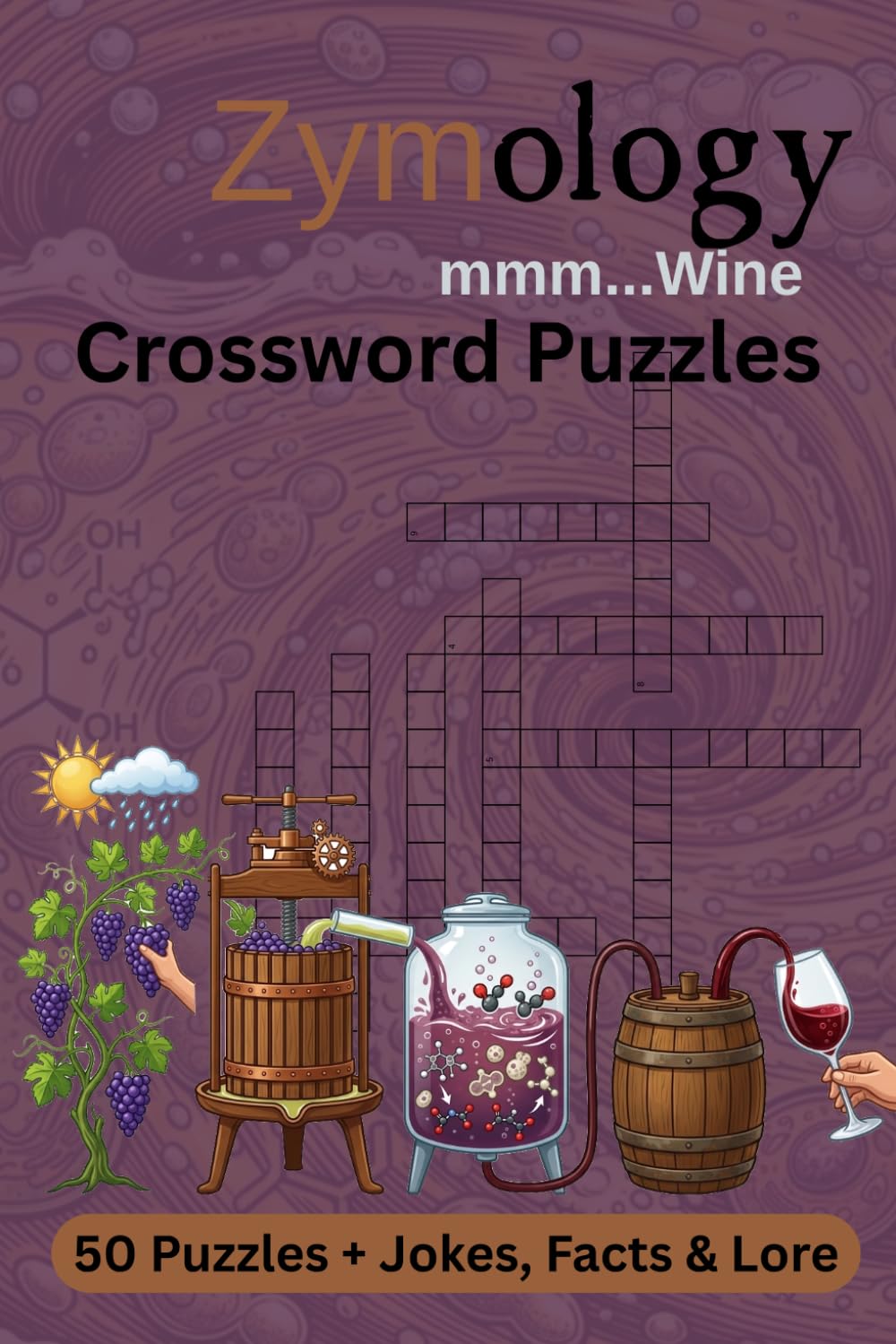 Zymology mmm...Wine Crosswords Puzzles: Crossword Puzzles with Easy to Read Print about the Zymology of Wine| 6x9 inches, 102 pages | 50 Puzzles + ... and Relaxation (Zymology Crossword Puzzles)