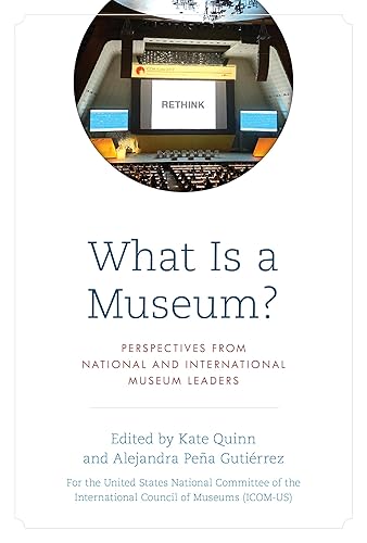 What Is a Museum?: Perspectives from National and International Museum Leaders