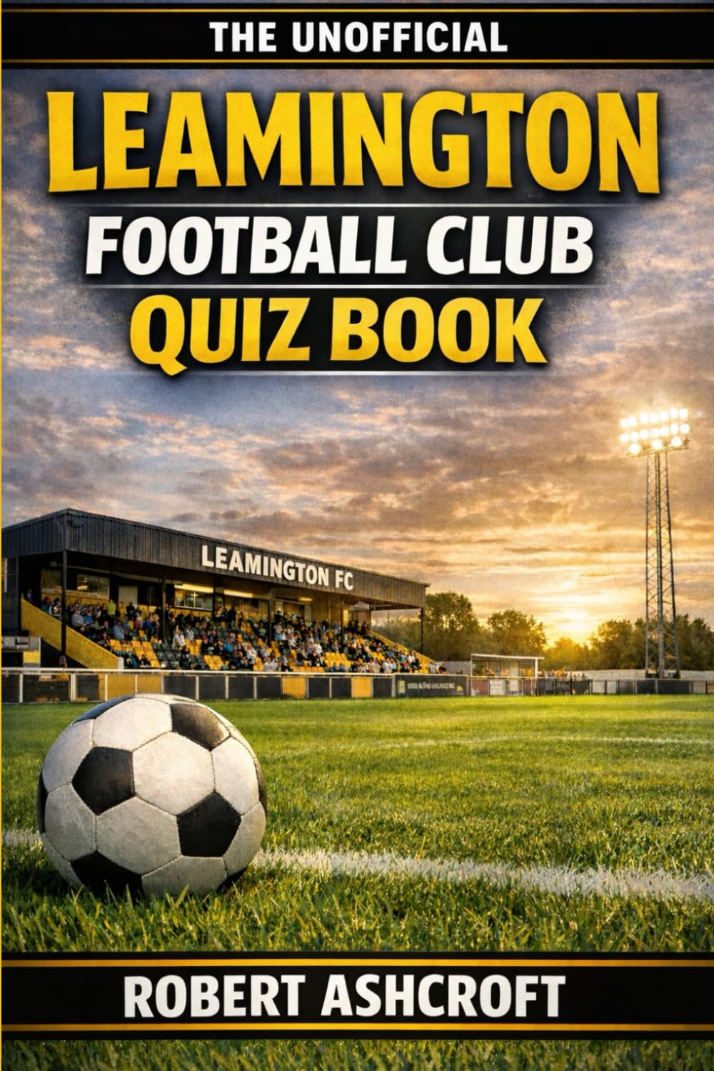 The Unofficial Leamington Football Club Quiz Book
