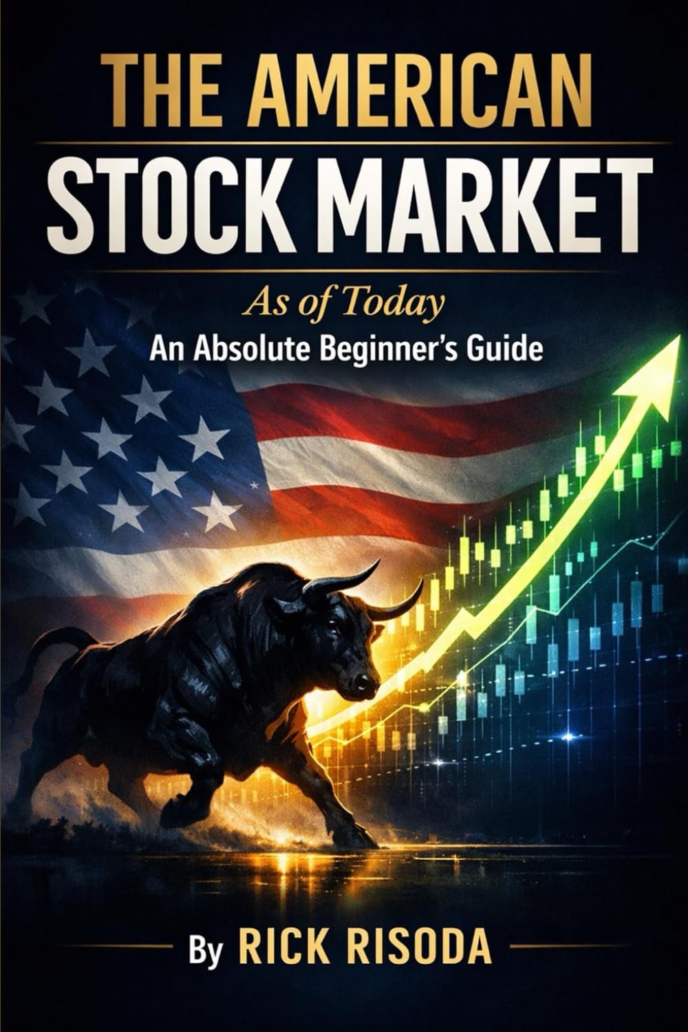 THE AMERICAN STOCK MARKET: As of Today An Absolute Beginner's Guide