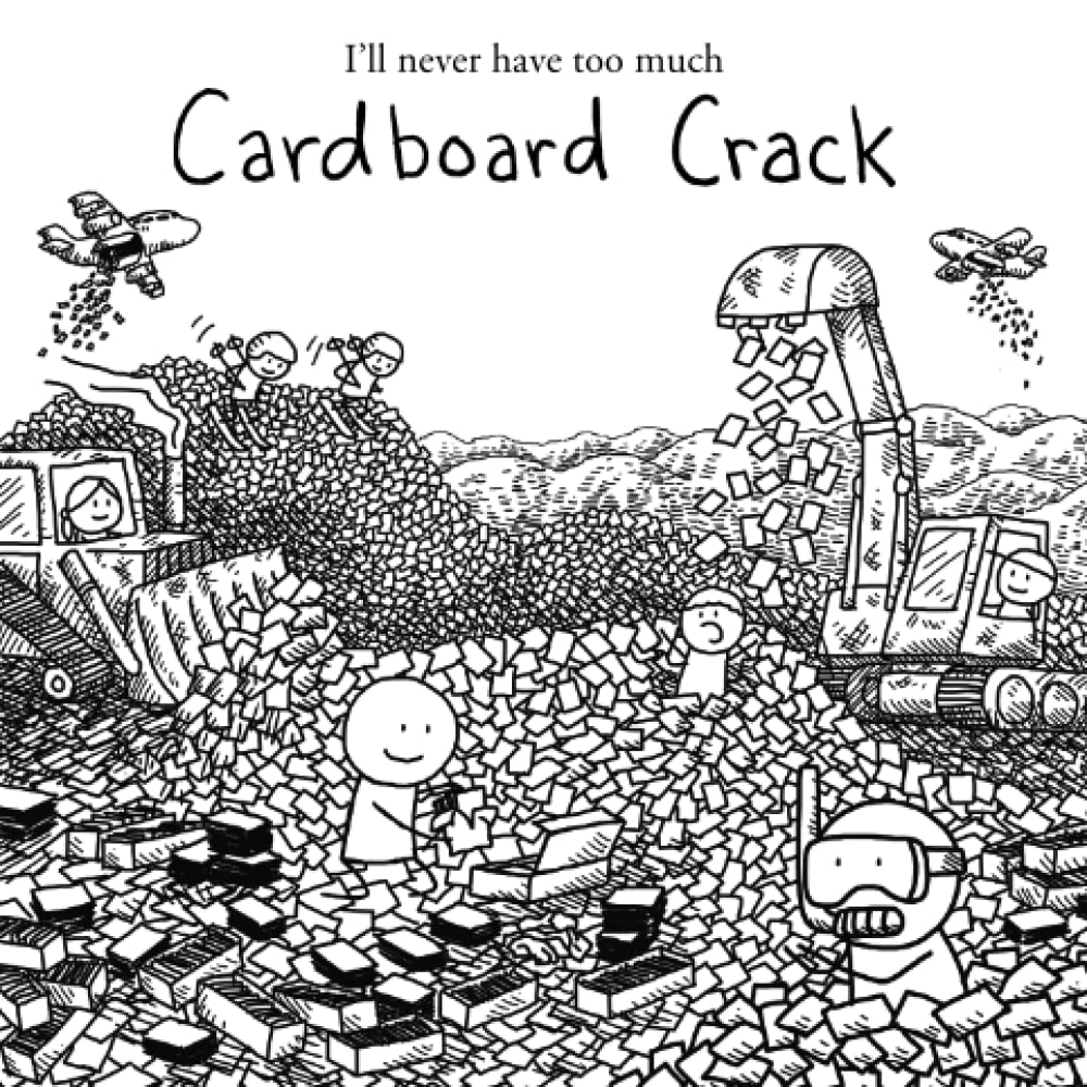 I'll never have too much Cardboard Crack (Cardboard Crack Physical Books)