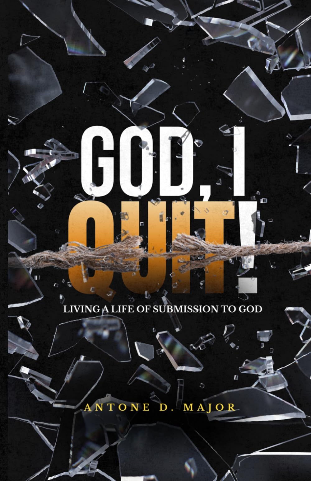 God I Quit!: Living a Life of Submission to God
