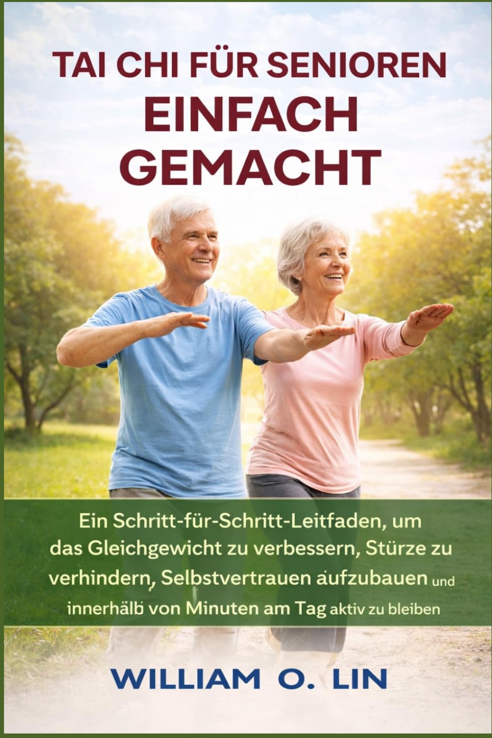 TAI CHI FÜR SENIOREN EINFACH GEMACHT: Ein Schritt-für-Schritt-Leitfaden, um das Gleichgewicht zu verbessern, Stürze zu verhindern