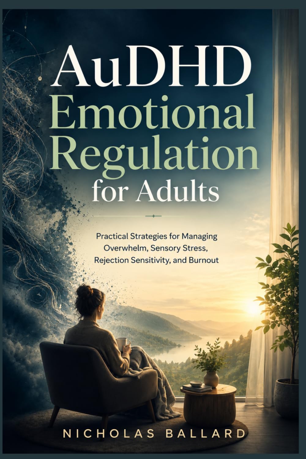 AuDHD Emotional Regulation for Adults: Practical Strategies for Managing Overwhelm, Sensory Stress, Rejection Sensitivity, and Burnout