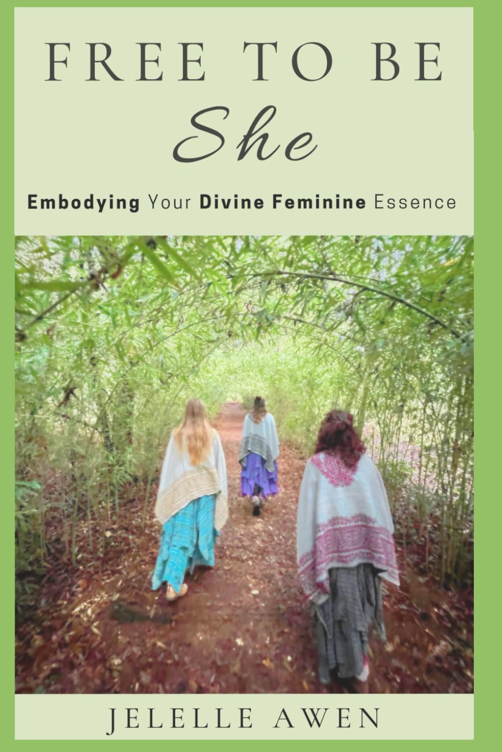 Free To Be She: Embodying Your Divine Feminine Essence