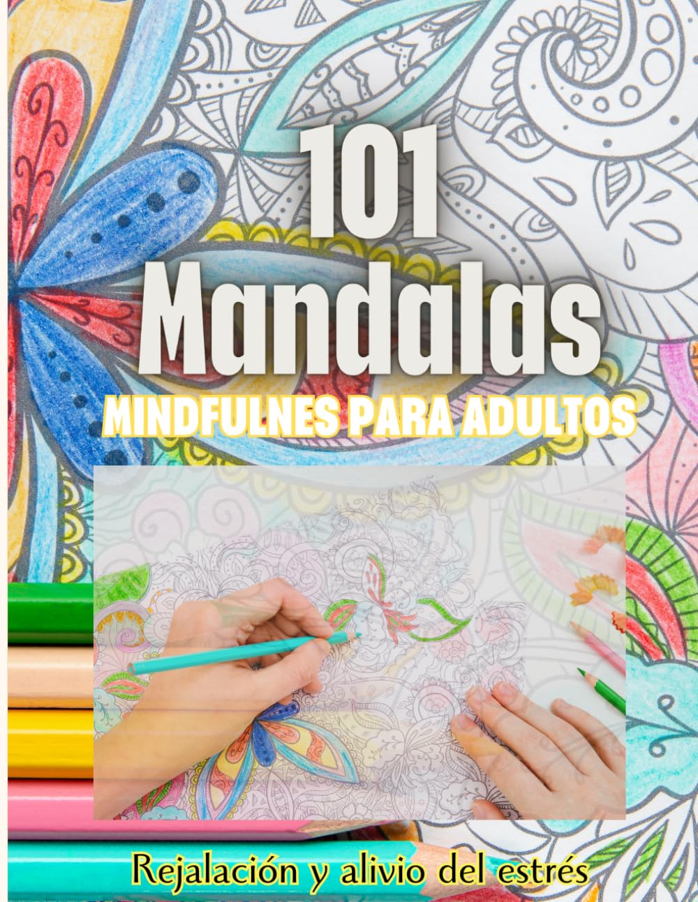 Mandalas para Colorear Adultos: 101 Mandalas Florales para Relajarte, Desconectar y Expresar tus Emociones (Mandalas para Adultos)