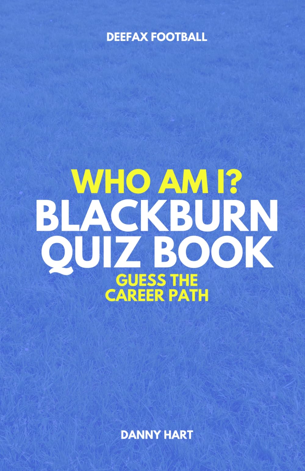 Blackburn Rovers Quiz Book – Who Am I? Guess The Career Path: Football Trivia, Legends & Premier League Stars (Who Am I? Guess The Career Path: Football Quiz Questions)