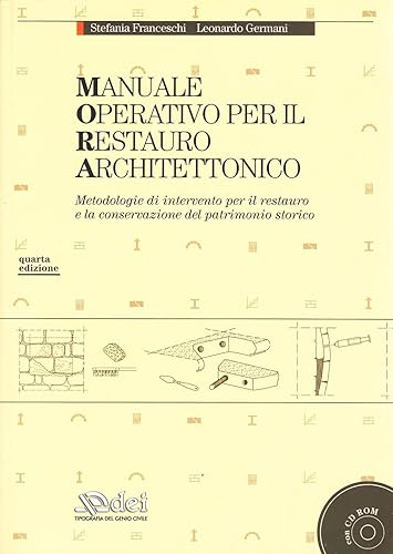 Manuale operativo per il restauro architettonico. Metodologie di intervento per il restauro e la conservazione del patrimonio storico