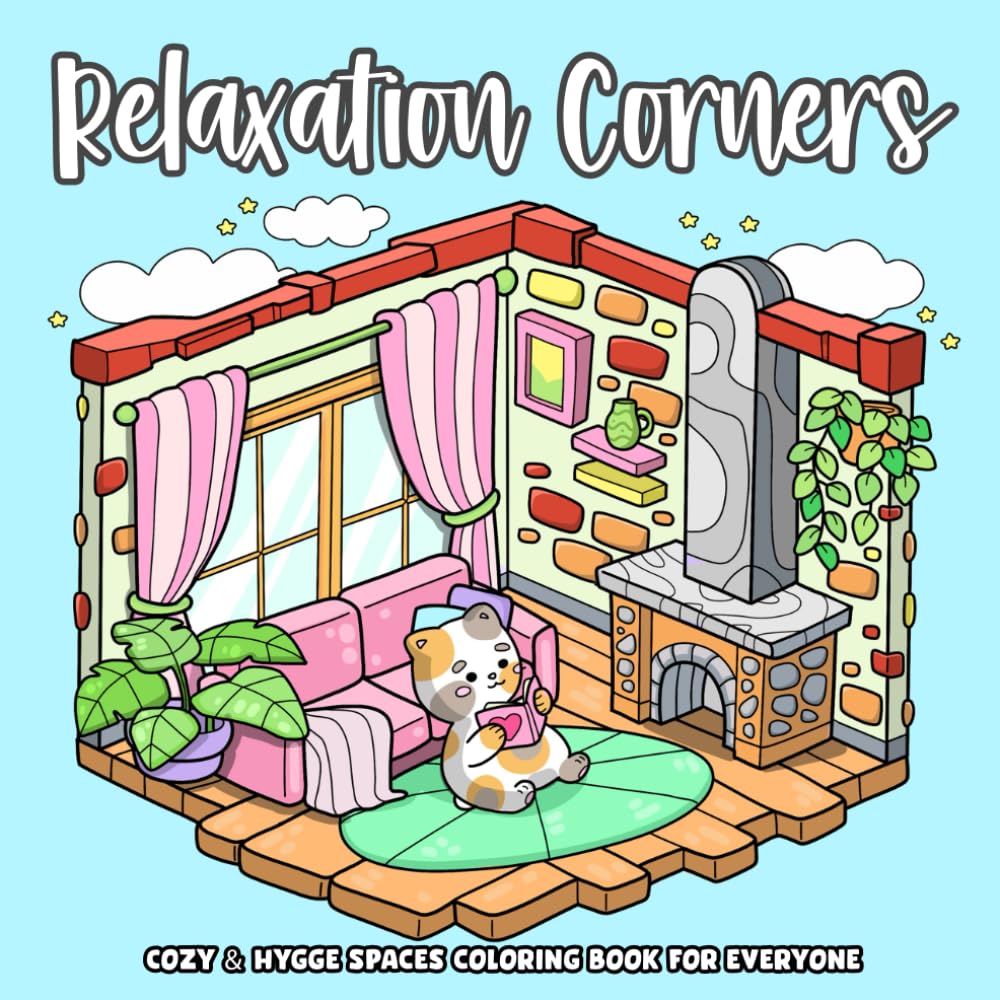 Relaxation Corners, Hygge & Cozy Spaces Coloring Book for Everyone: Comfy Little Rooms with Adorable Friends Illustrations, Stress & Anxiety Relief
