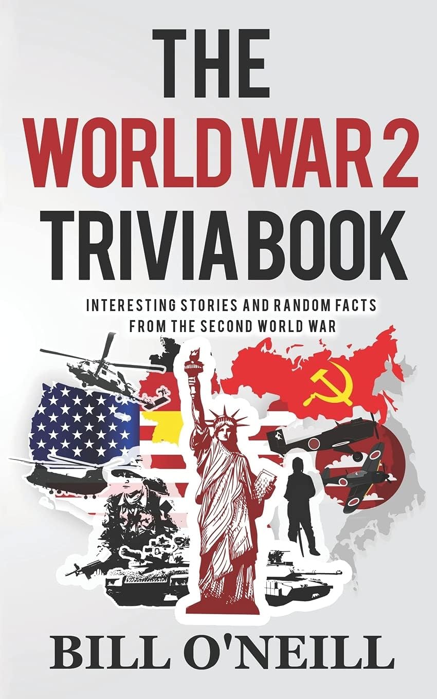 – The World War 2 Trivia Book: Interesting Stories and Random Facts from the Second World War: Volume 1 (Trivia War Books)