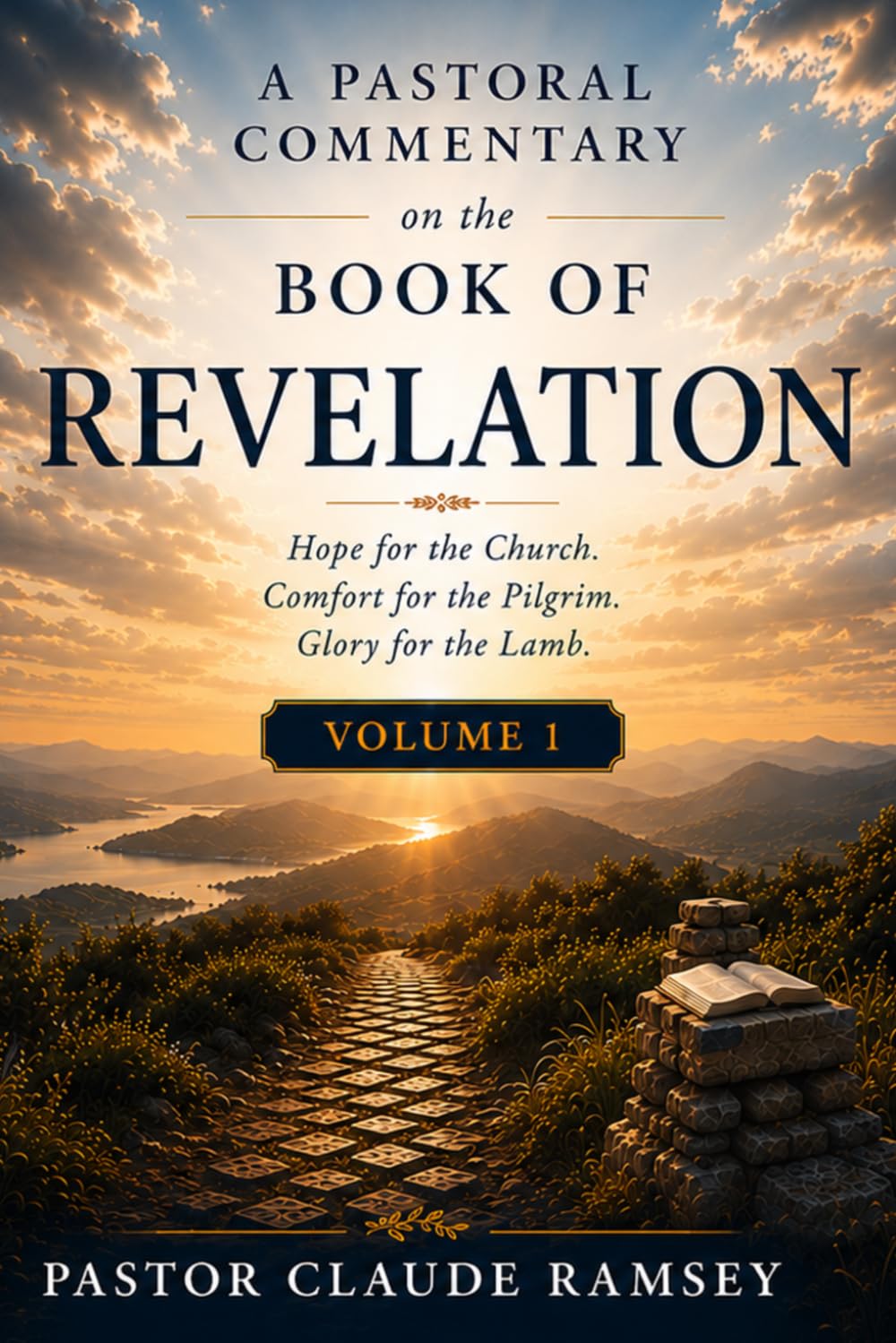 A Pastoral Commentary on the Book of Revelation: Hope for the Church. Comfort for the Pilgrim. Glory for the Lamb. Volume 1