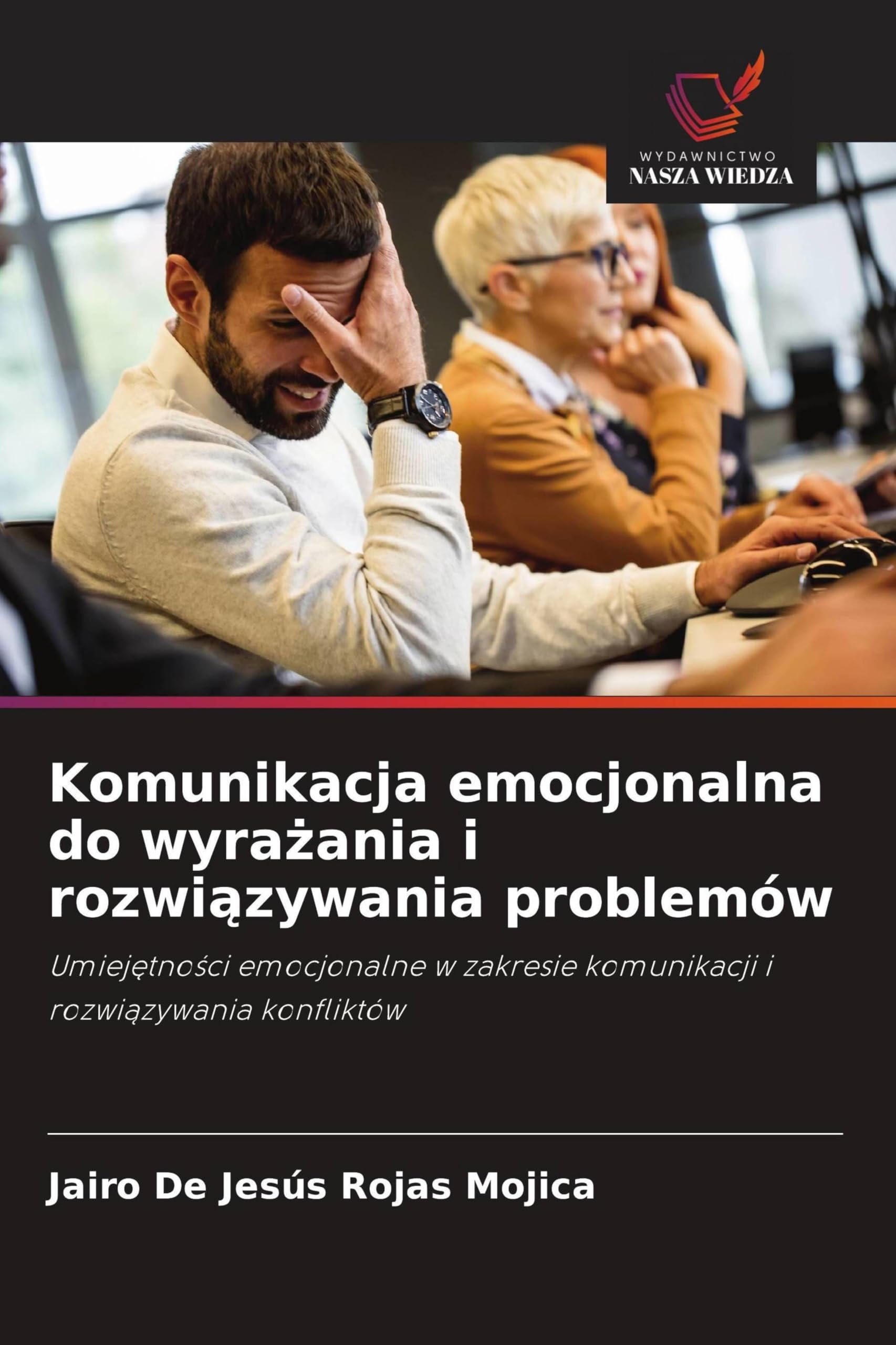 Komunikacja emocjonalna do wyra¿ania i rozwi¿zywania problemów: Umiej¿tno¿ci emocjonalne w zakresie komunikacji i rozwi¿zywania konfliktów